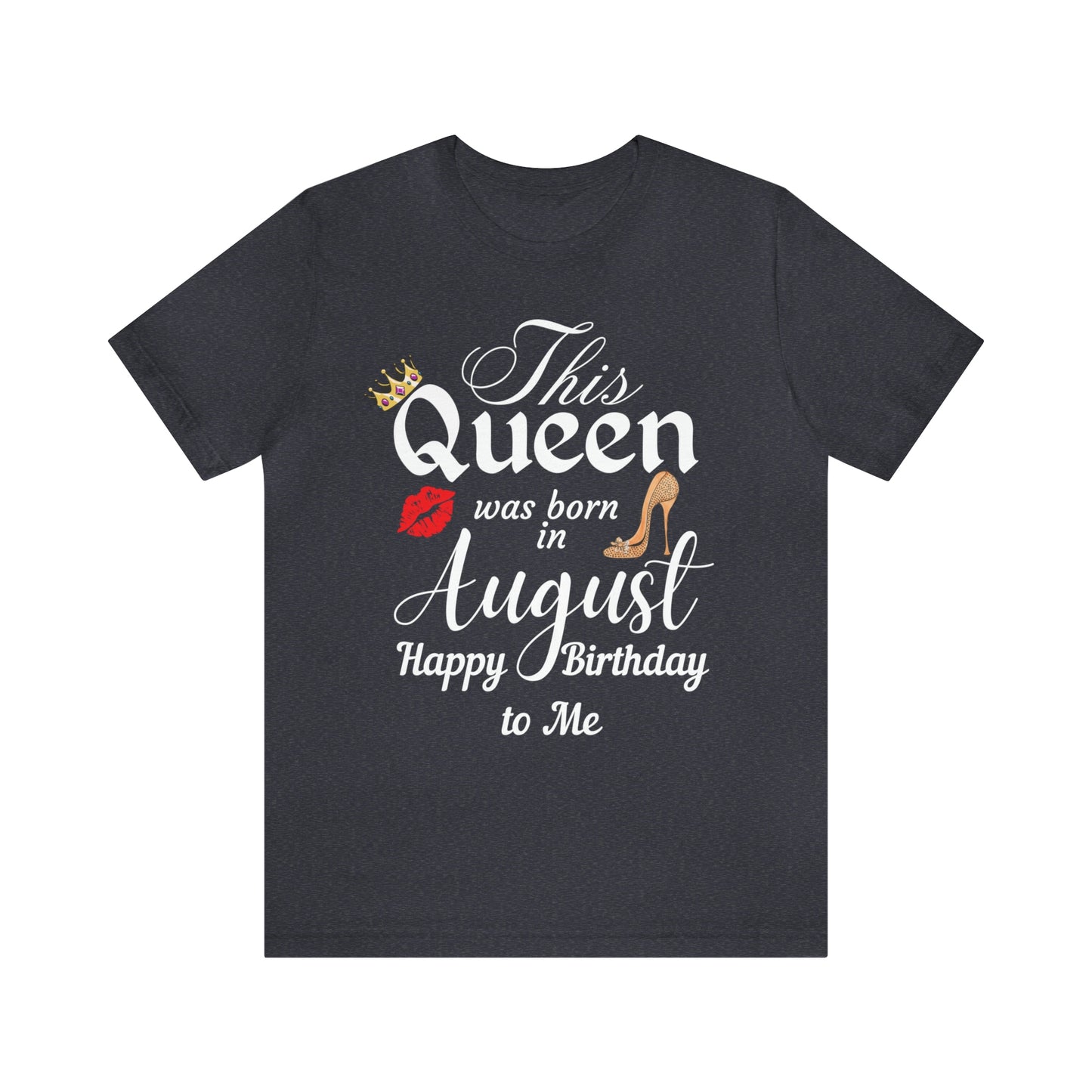 Birthday Queen Shirt, Gift for birthday, This Queen was born in August shirt, Funny Queen shirt, funny Birthday shirt, birthday gift
