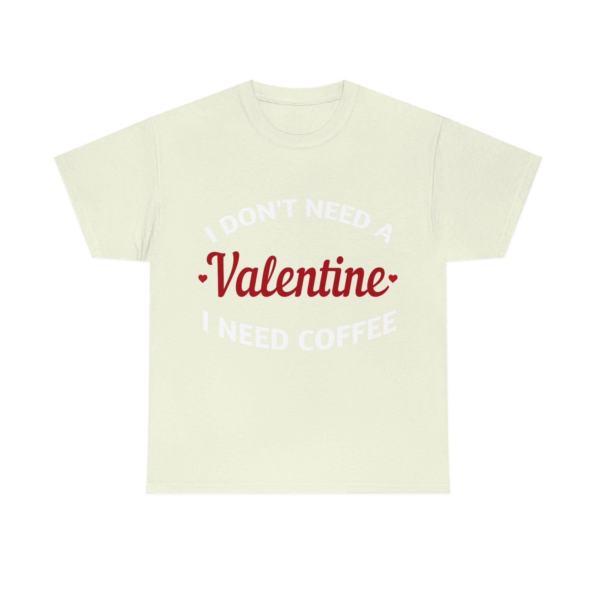 I don't need a Valentine I need Coffee - Giftsmojo