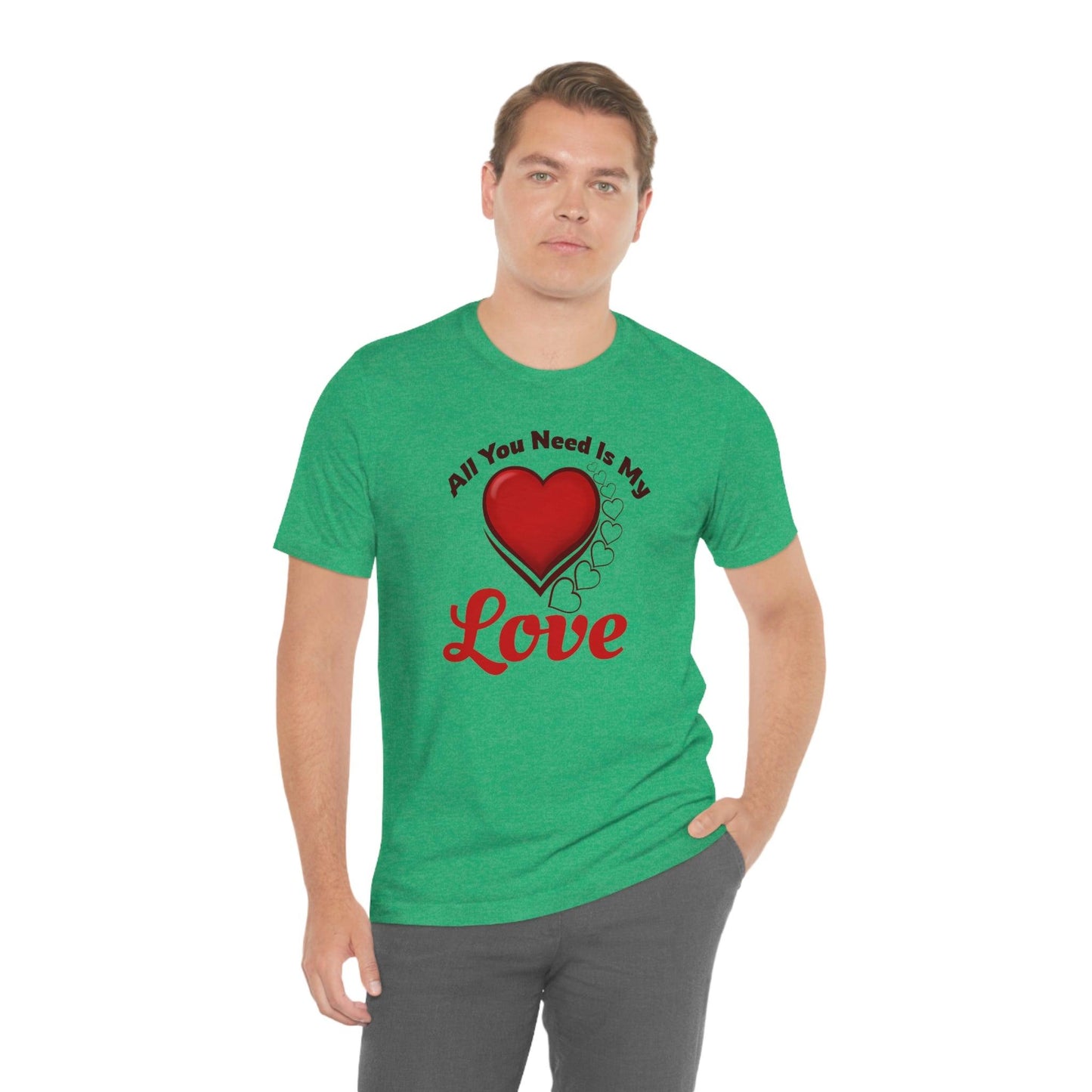 All you need is My Love Tee - Giftsmojo