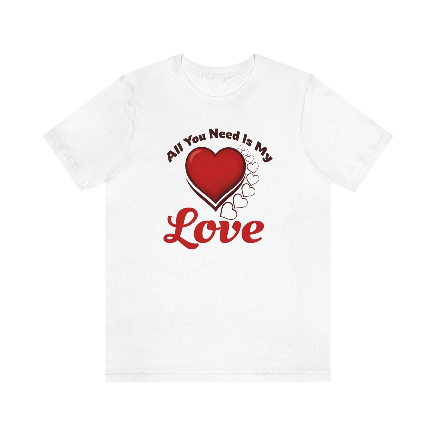 All you need is My Love Tee - Giftsmojo