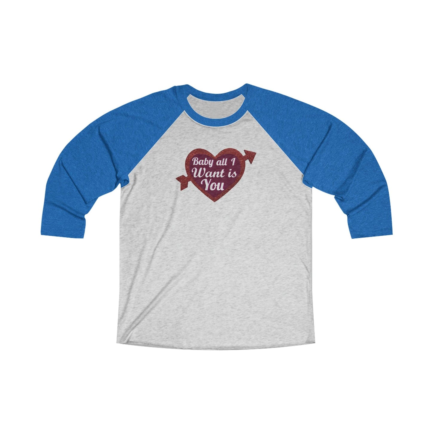 Baby All I Want is You Tri-Blend 34 Raglan Tee