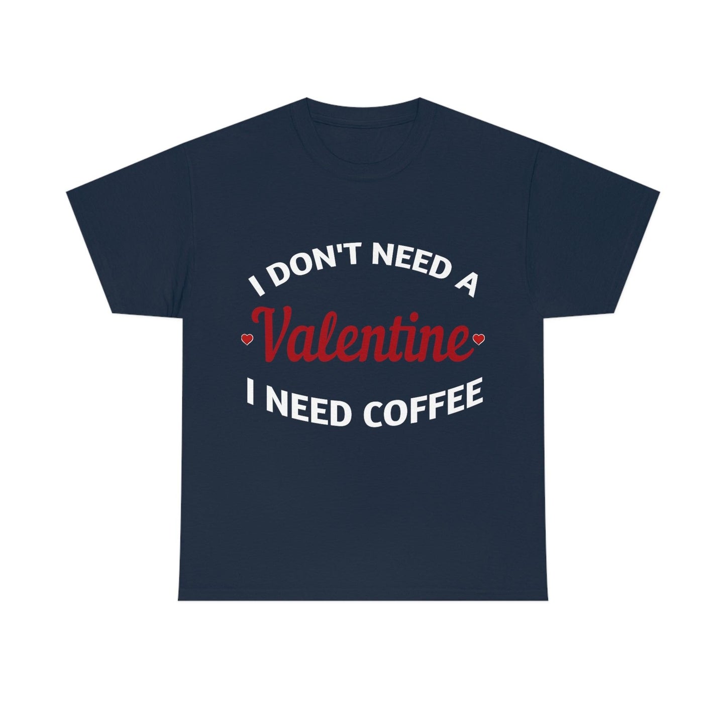 I don't need a Valentine I need Coffee - Giftsmojo