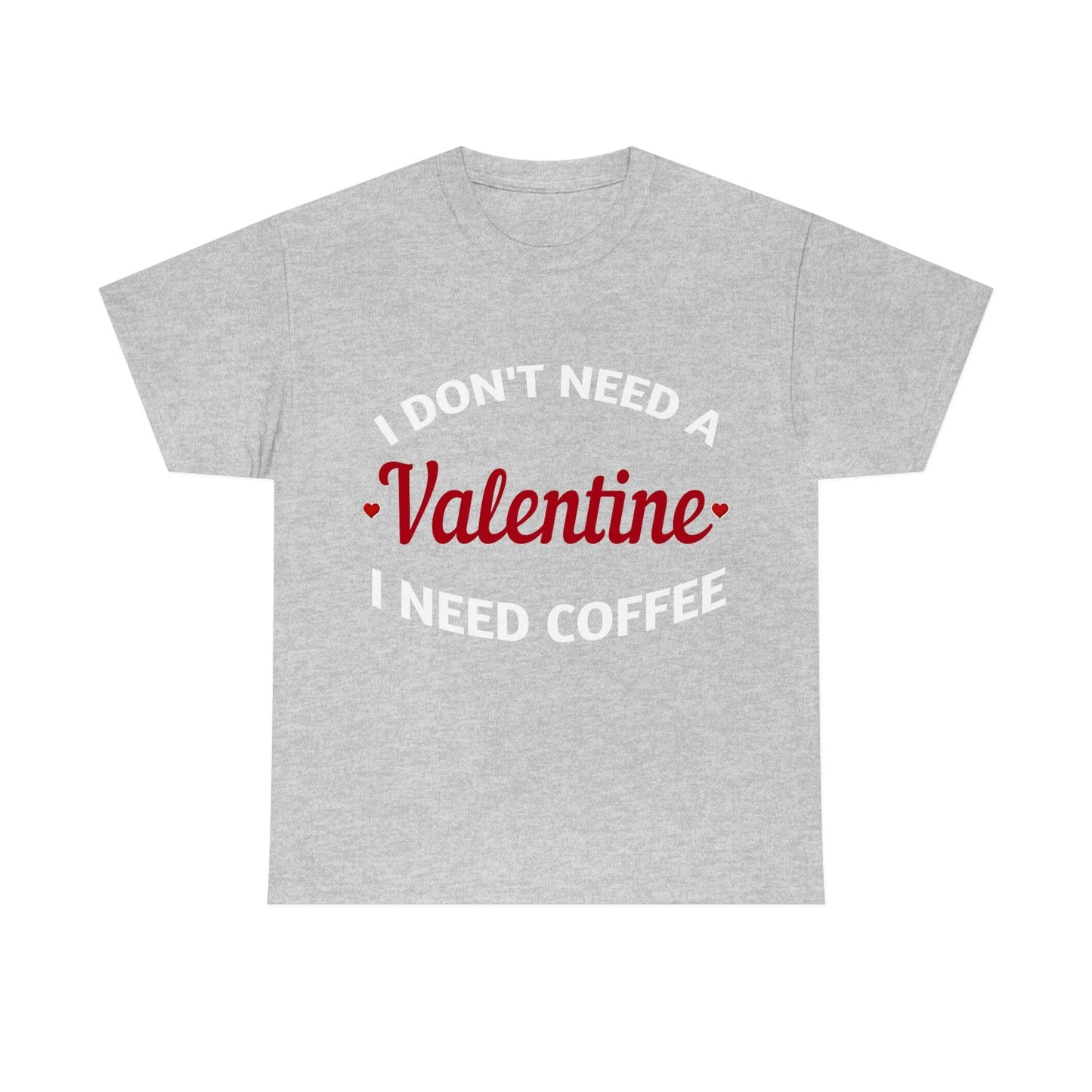 I don't need a Valentine I need Coffee - Giftsmojo