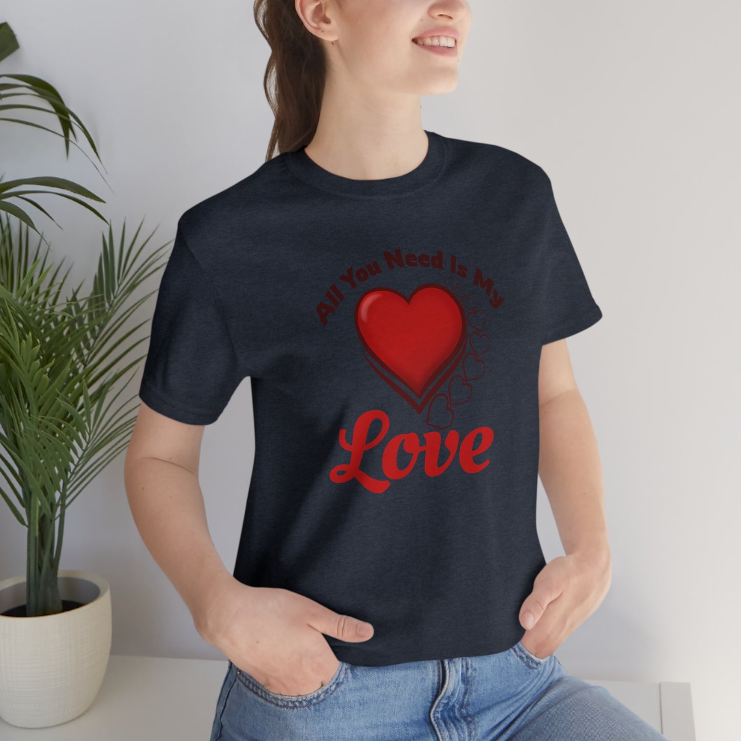 All you need is My Love Tee