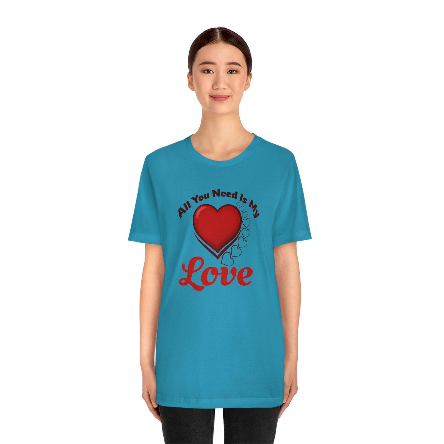 All you need is My Love Tee - Giftsmojo