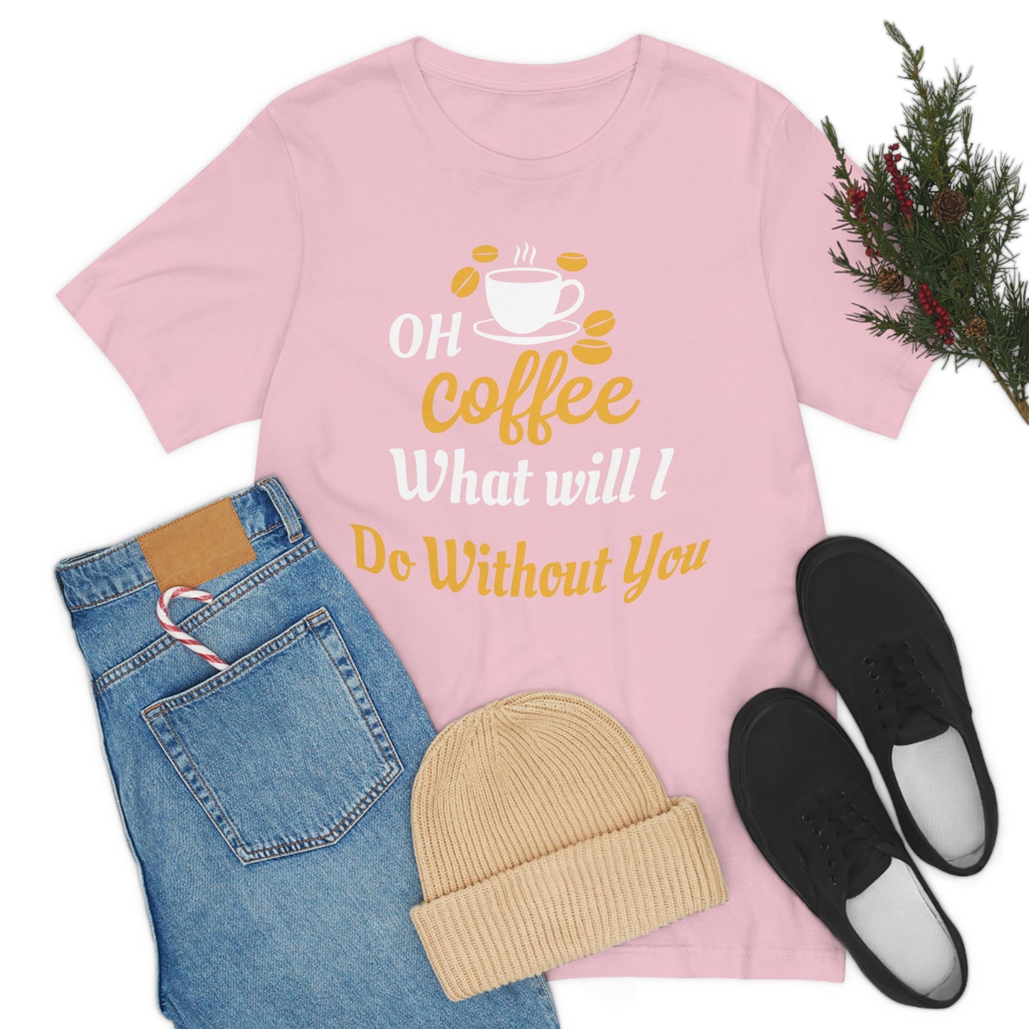 Oh Coffee what will I do without you Tee