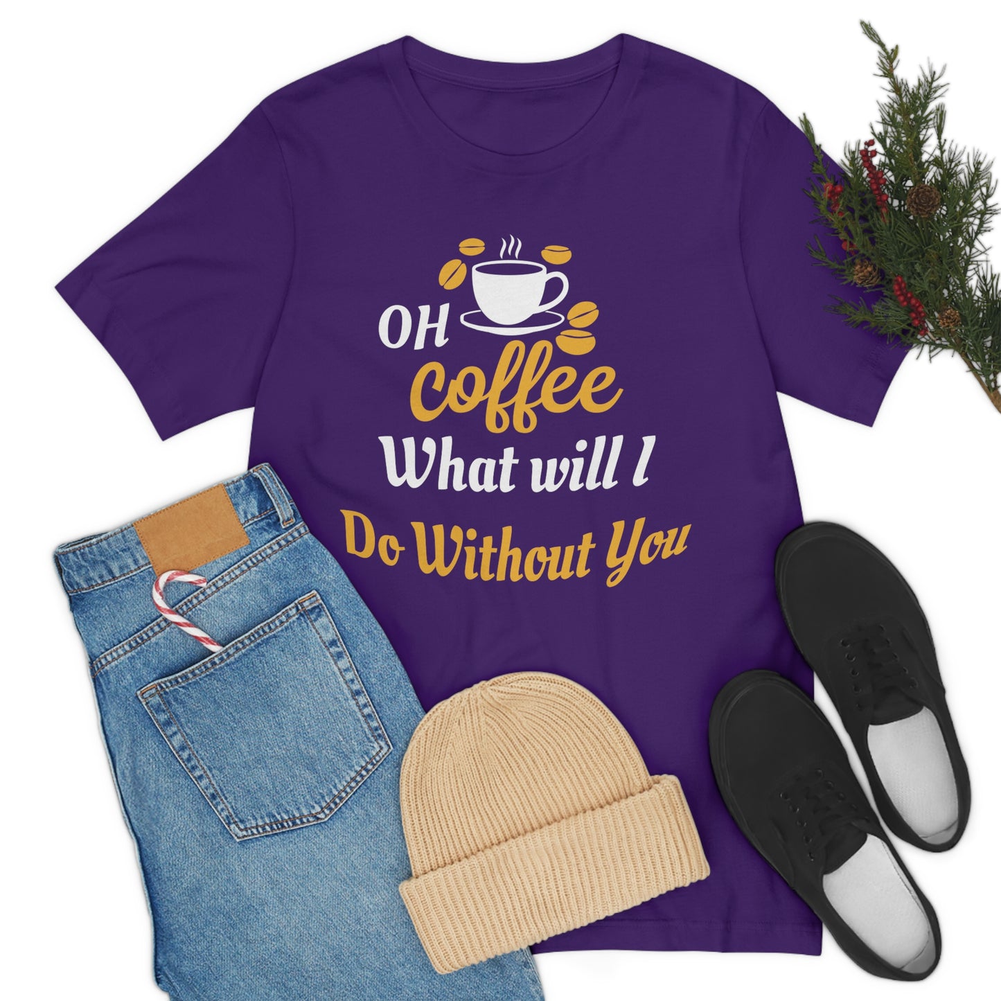 Oh Coffee what will I do without you Tee