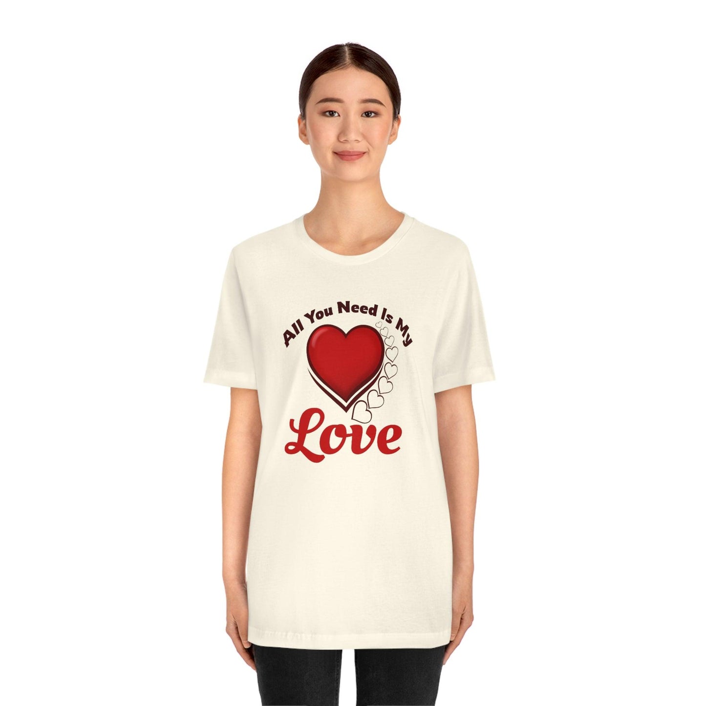 All you need is My Love Tee - Giftsmojo