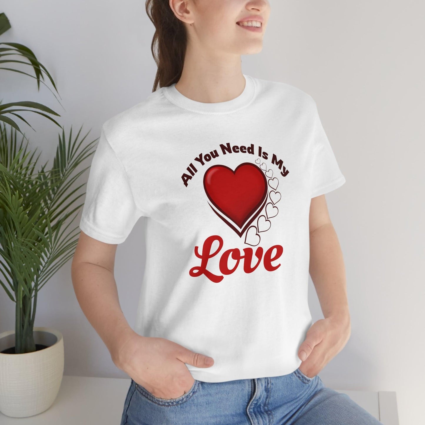 All you need is My Love Tee - Giftsmojo