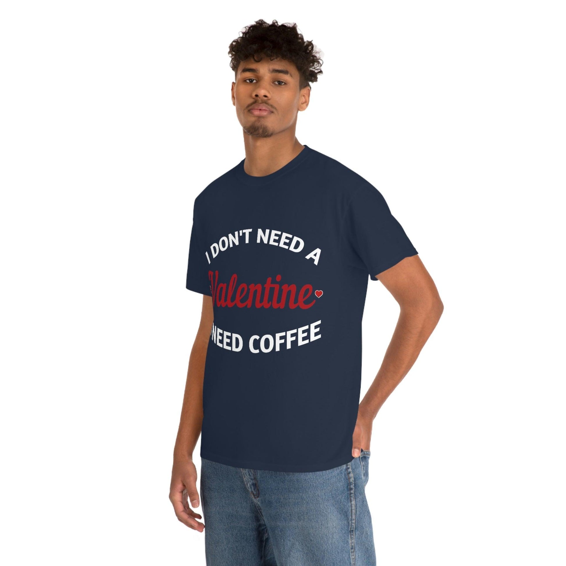 I don't need a Valentine I need Coffee - Giftsmojo