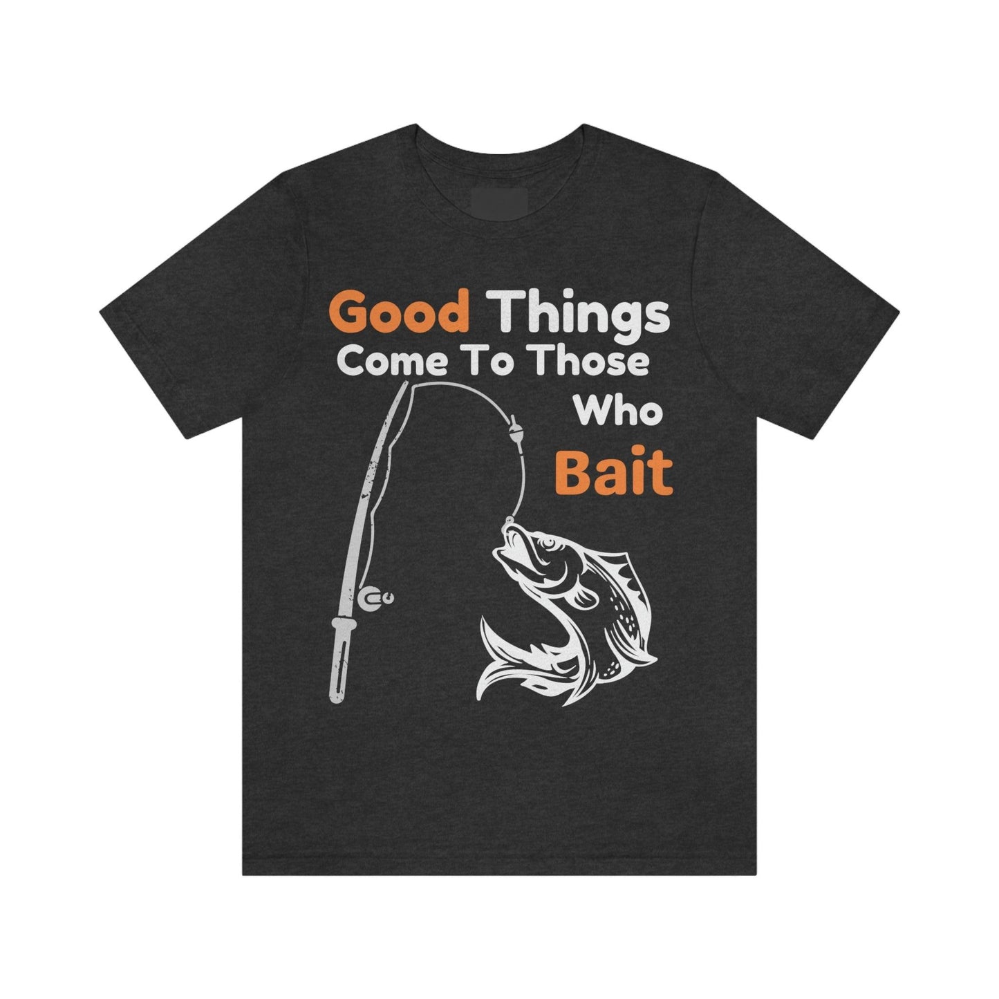 Good things come to those who bait - Cool mens fishing shirt