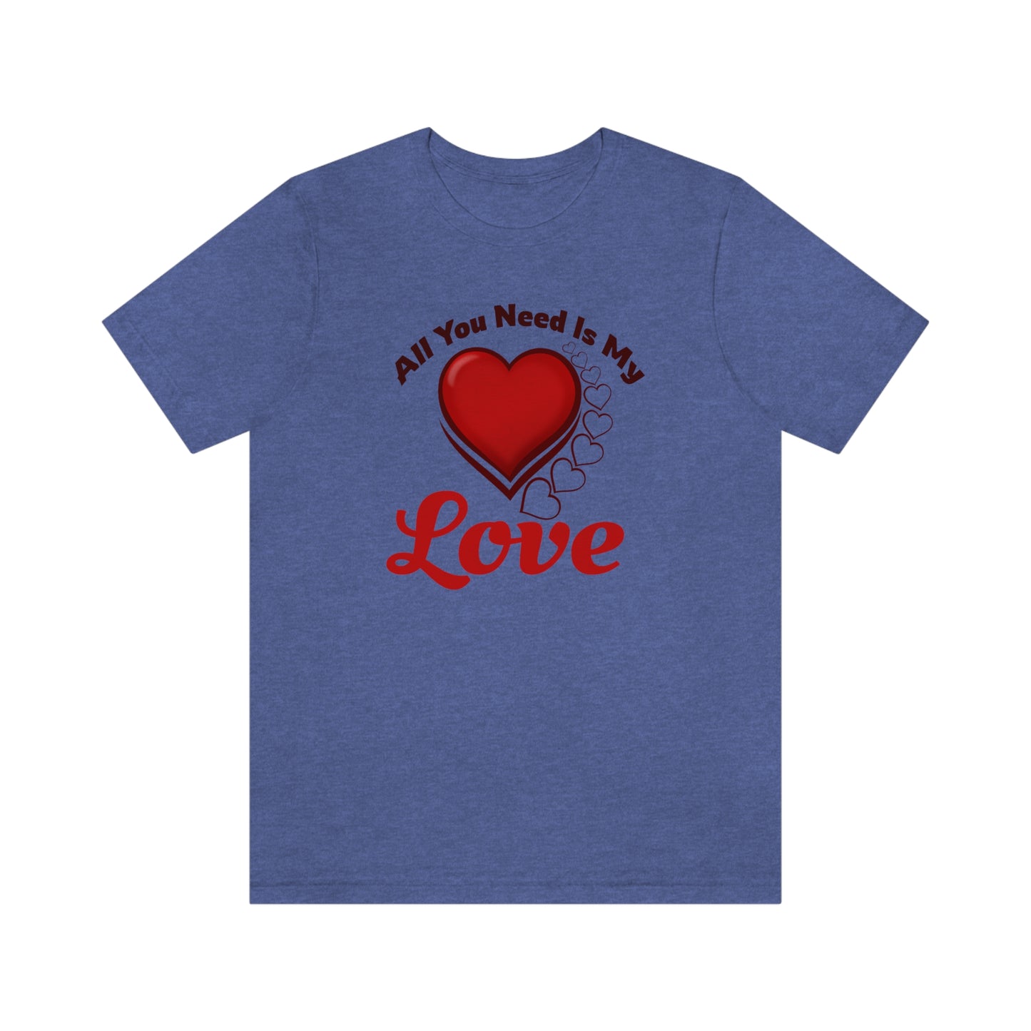 All you need is My Love Tee