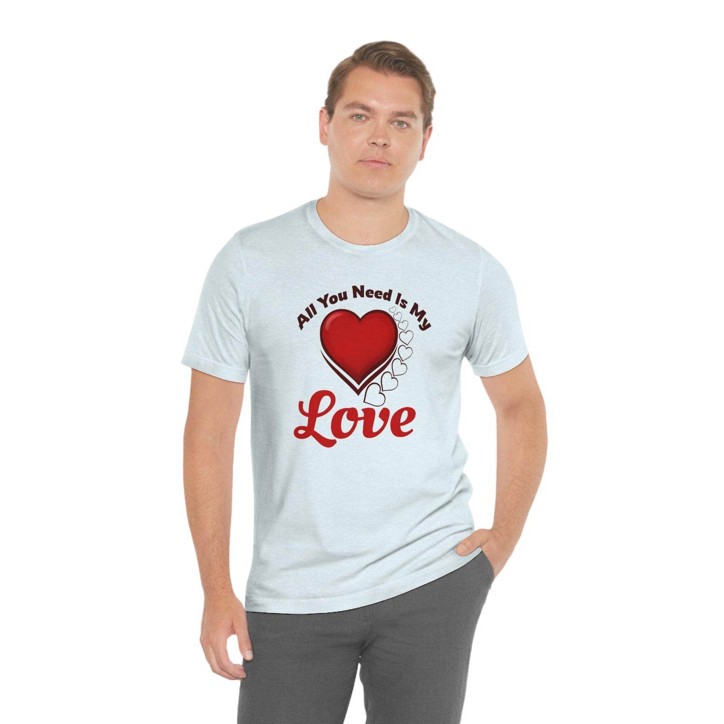 All you need is My Love Tee - Giftsmojo