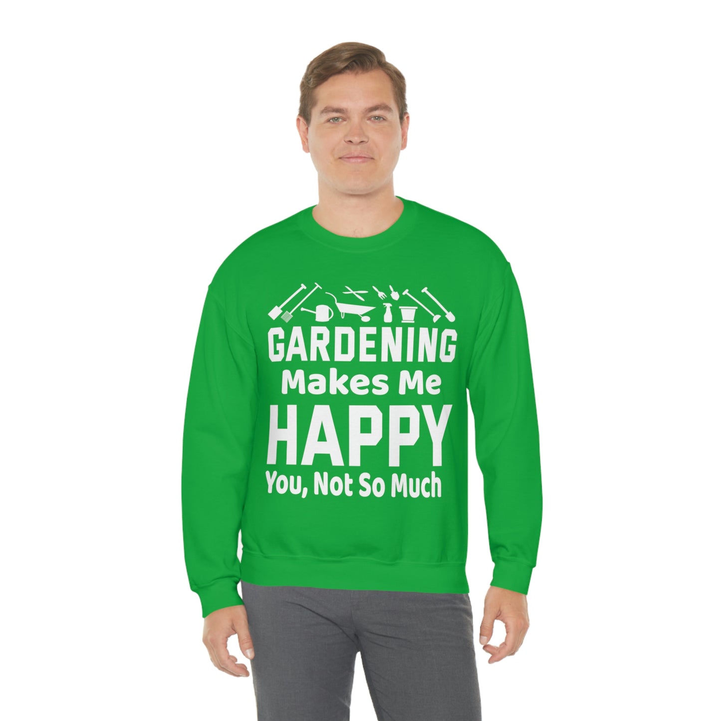 Gardening makes me Happy, You not so much, Garden sweatshirt, great for gardeners, garden shirt, plant lover shirt, nature lover shirt