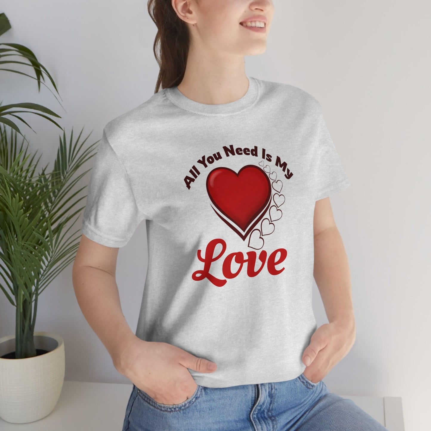 All you need is My Love Tee - Giftsmojo