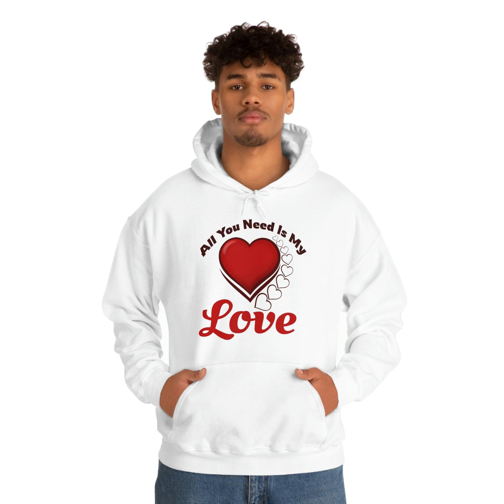 All you need is My Love Hooded Sweatshirt - Giftsmojo