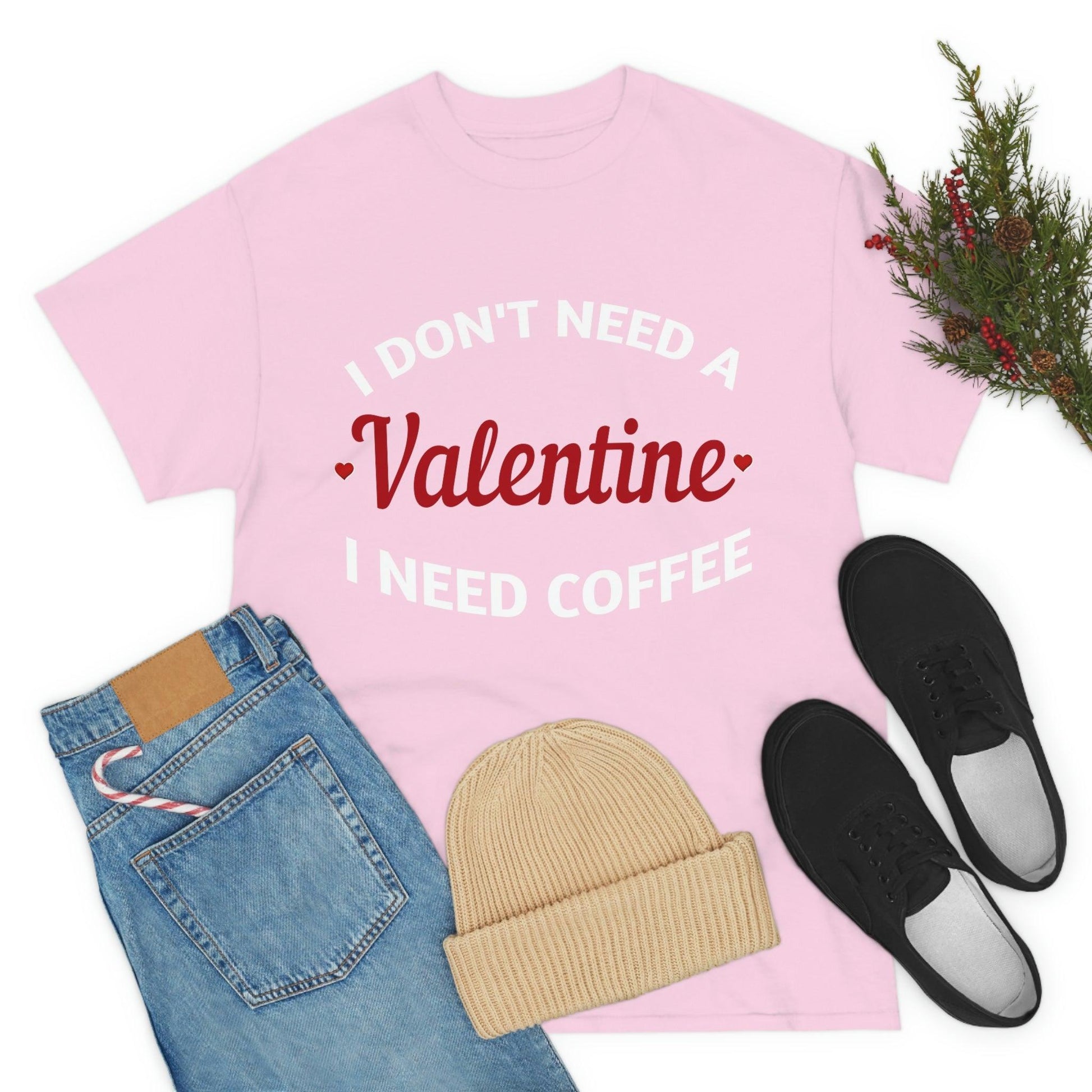 I don't need a Valentine I need Coffee - Giftsmojo