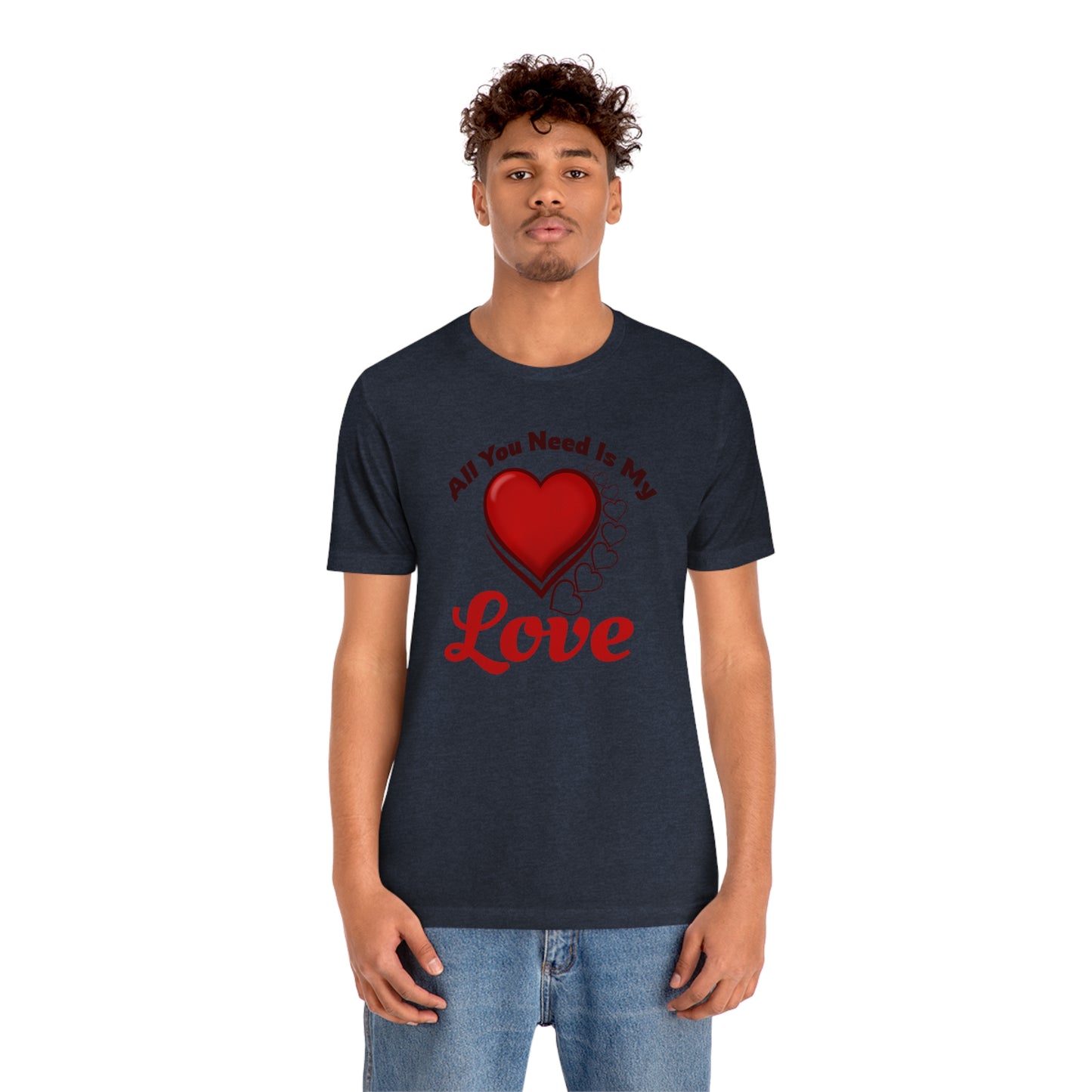 All you need is My Love Tee