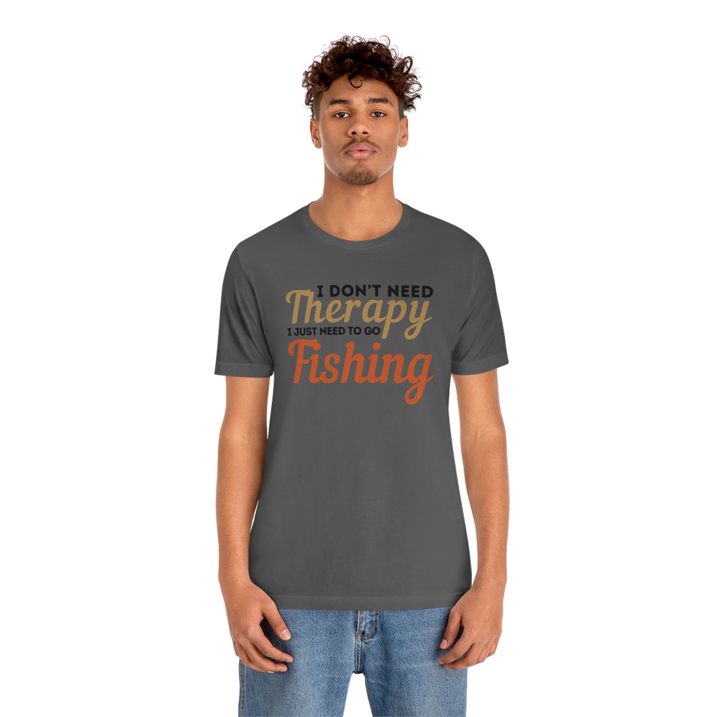 I don't need therapy I just need to go Fishing, fishing shirt, dad shirt, dad gift, gift for outdoor lover, fishing gift nature lover shirt