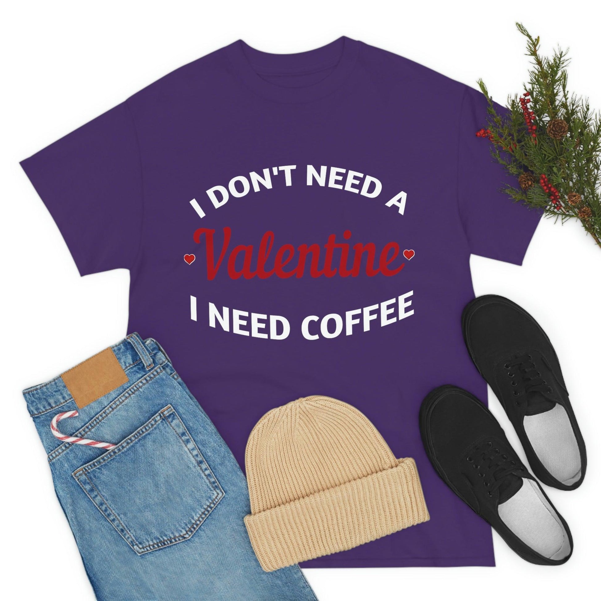 I don't need a Valentine I need Coffee - Giftsmojo