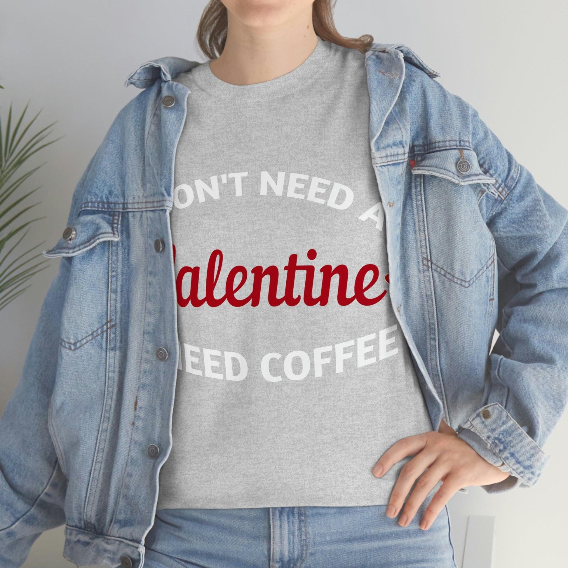 I don't need a Valentine I need Coffee - Giftsmojo