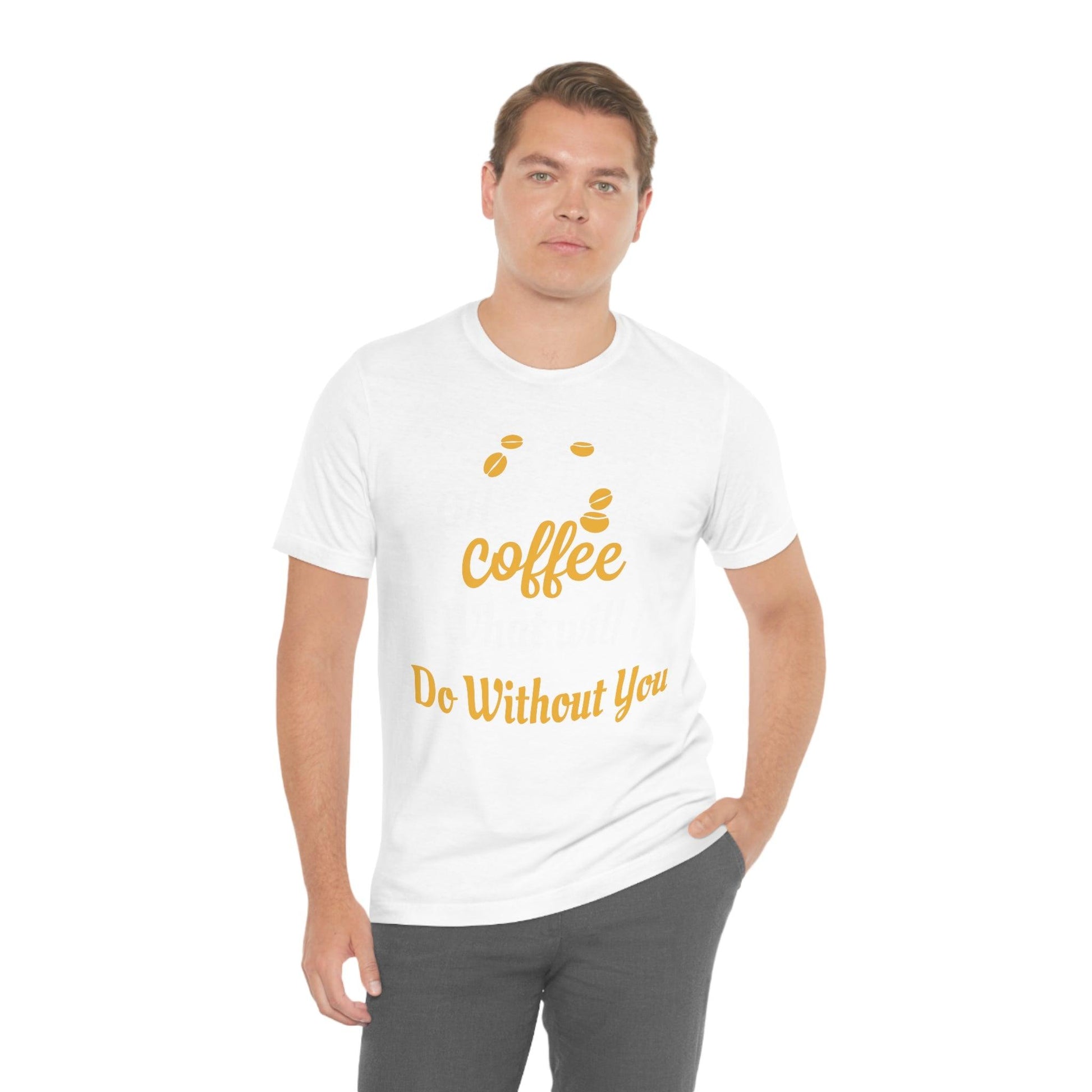 Oh Coffee what will I do without you Tee - Giftsmojo