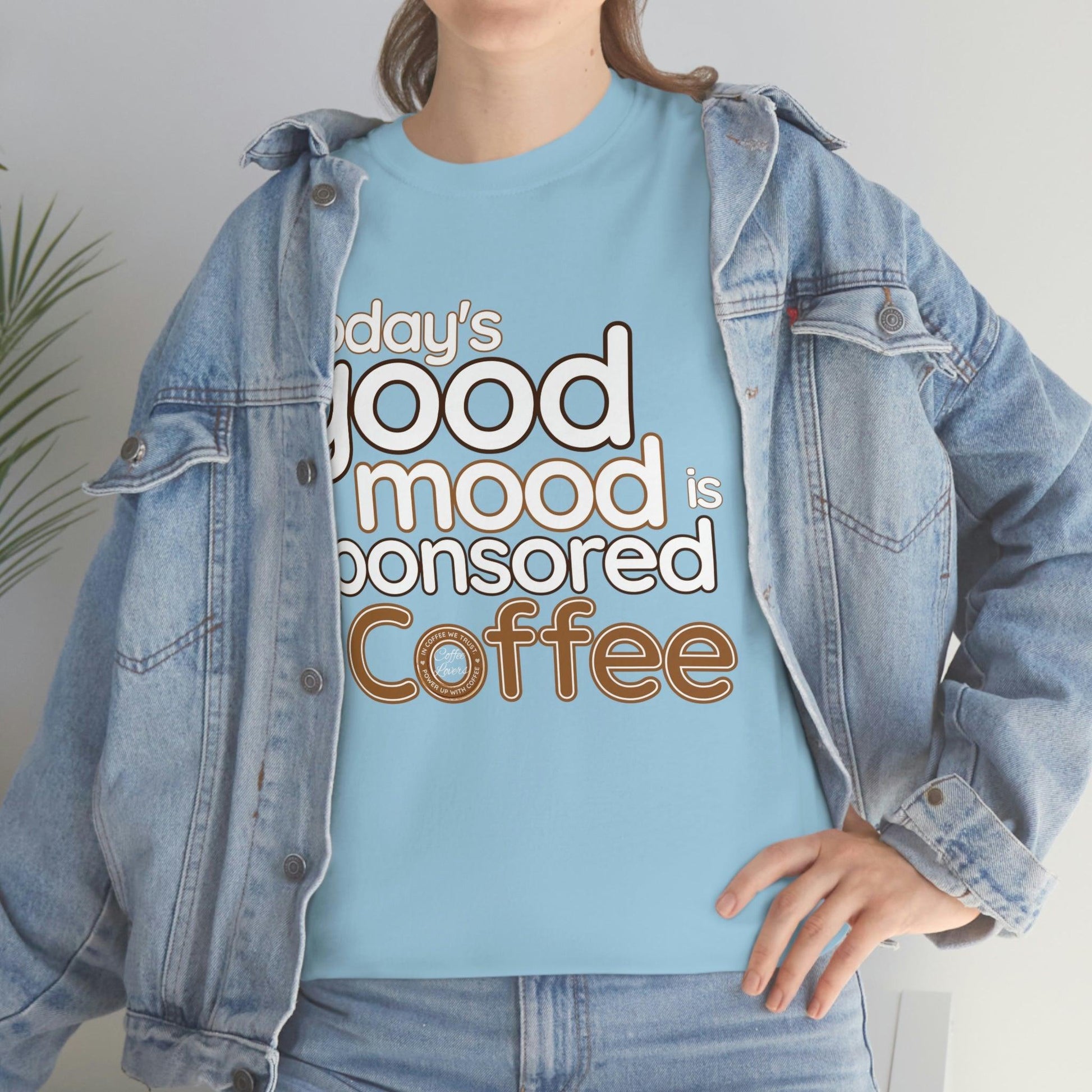 Today's good mood is sponsored by Coffee T-Shirt - Giftsmojo