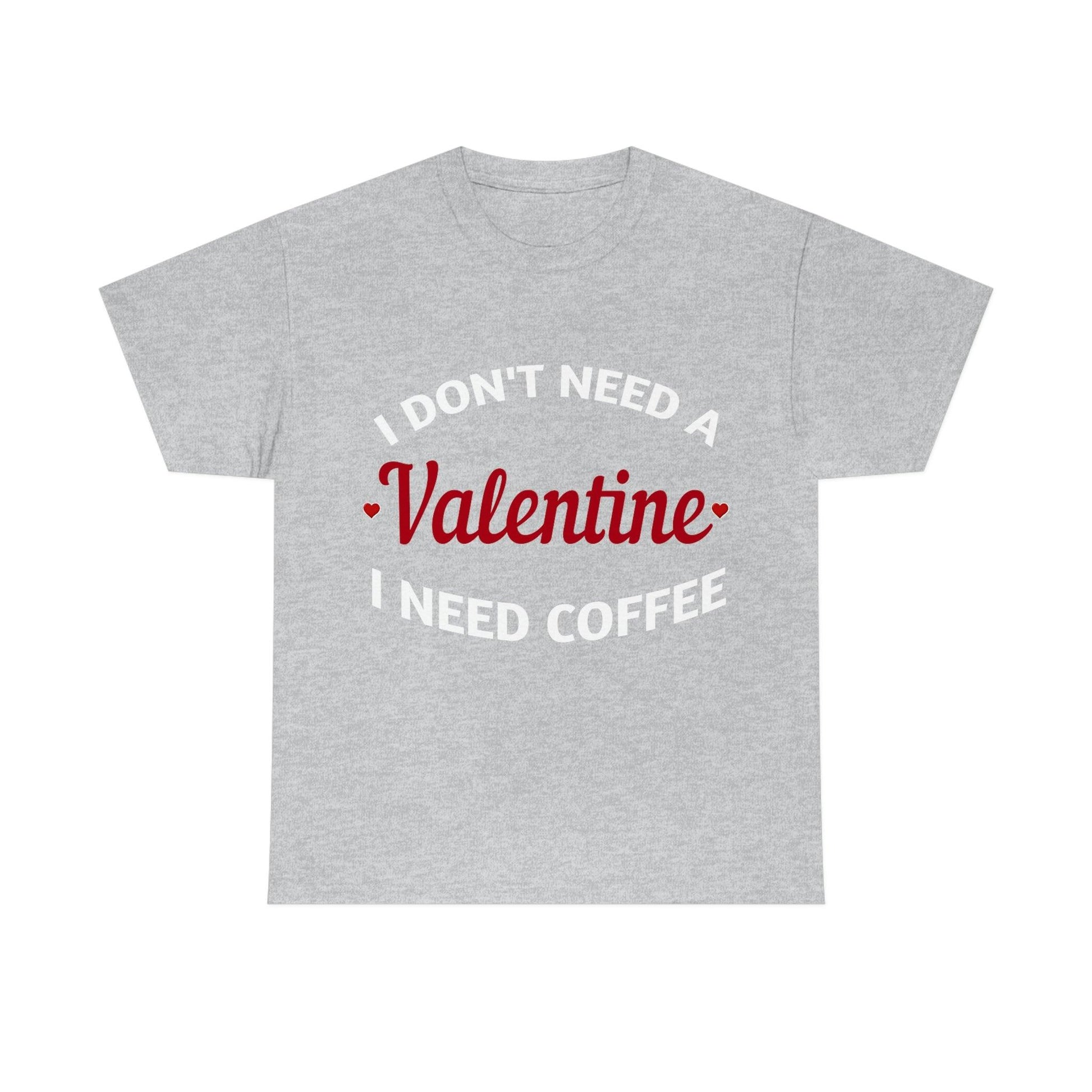 I don't need a Valentine I need Coffee - Giftsmojo