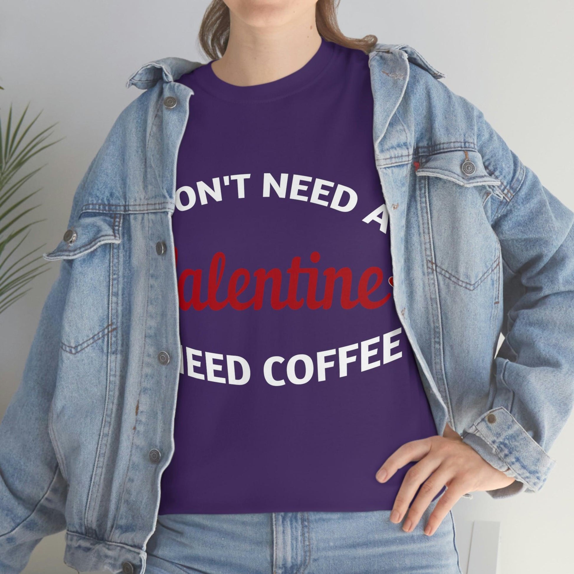 I don't need a Valentine I need Coffee - Giftsmojo