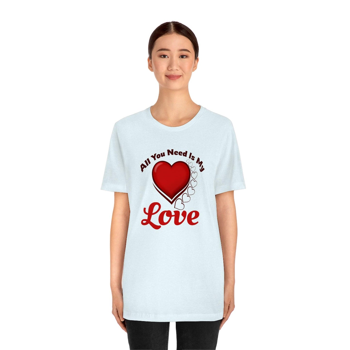 All you need is My Love Tee - Giftsmojo