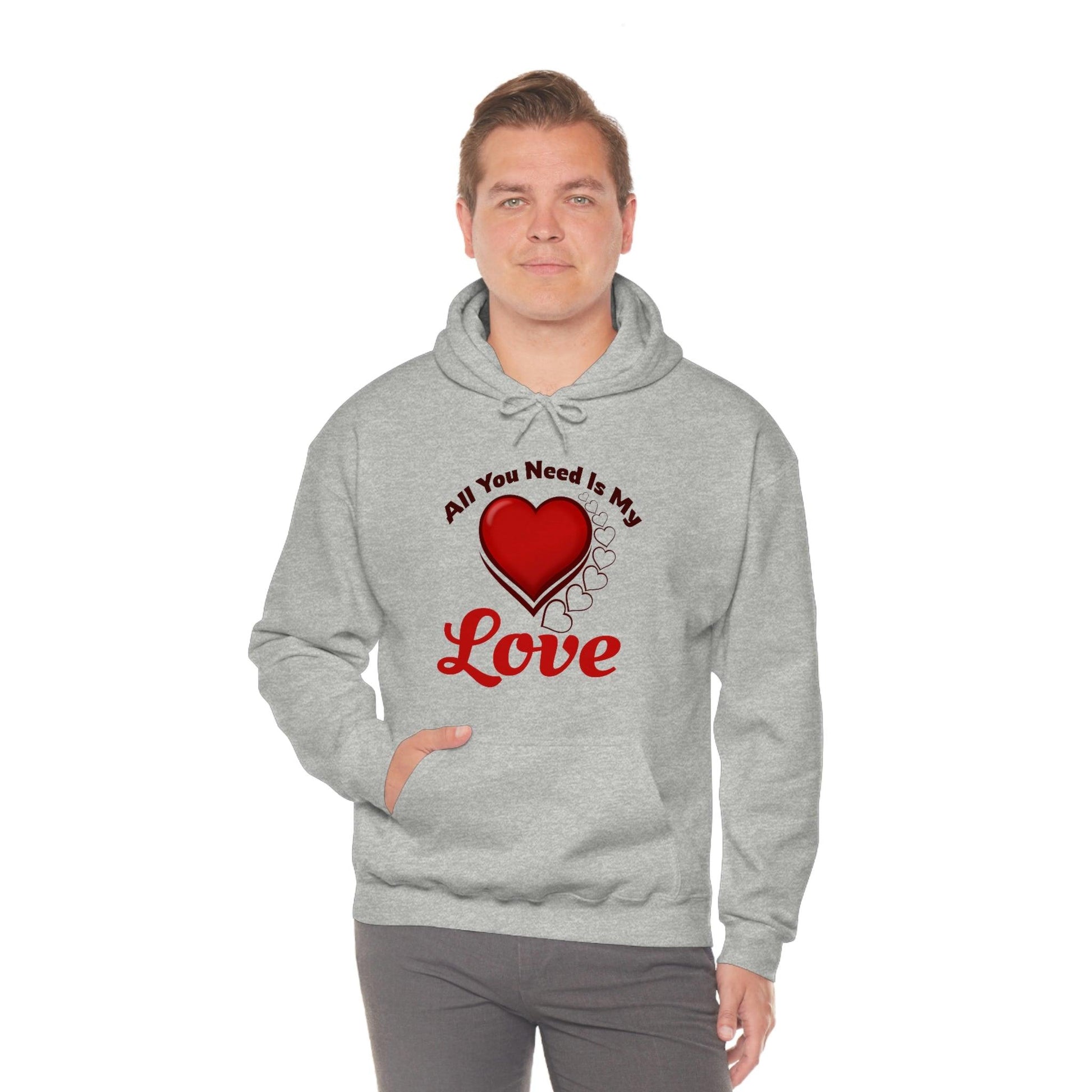 All you need is My Love Hooded Sweatshirt - Giftsmojo