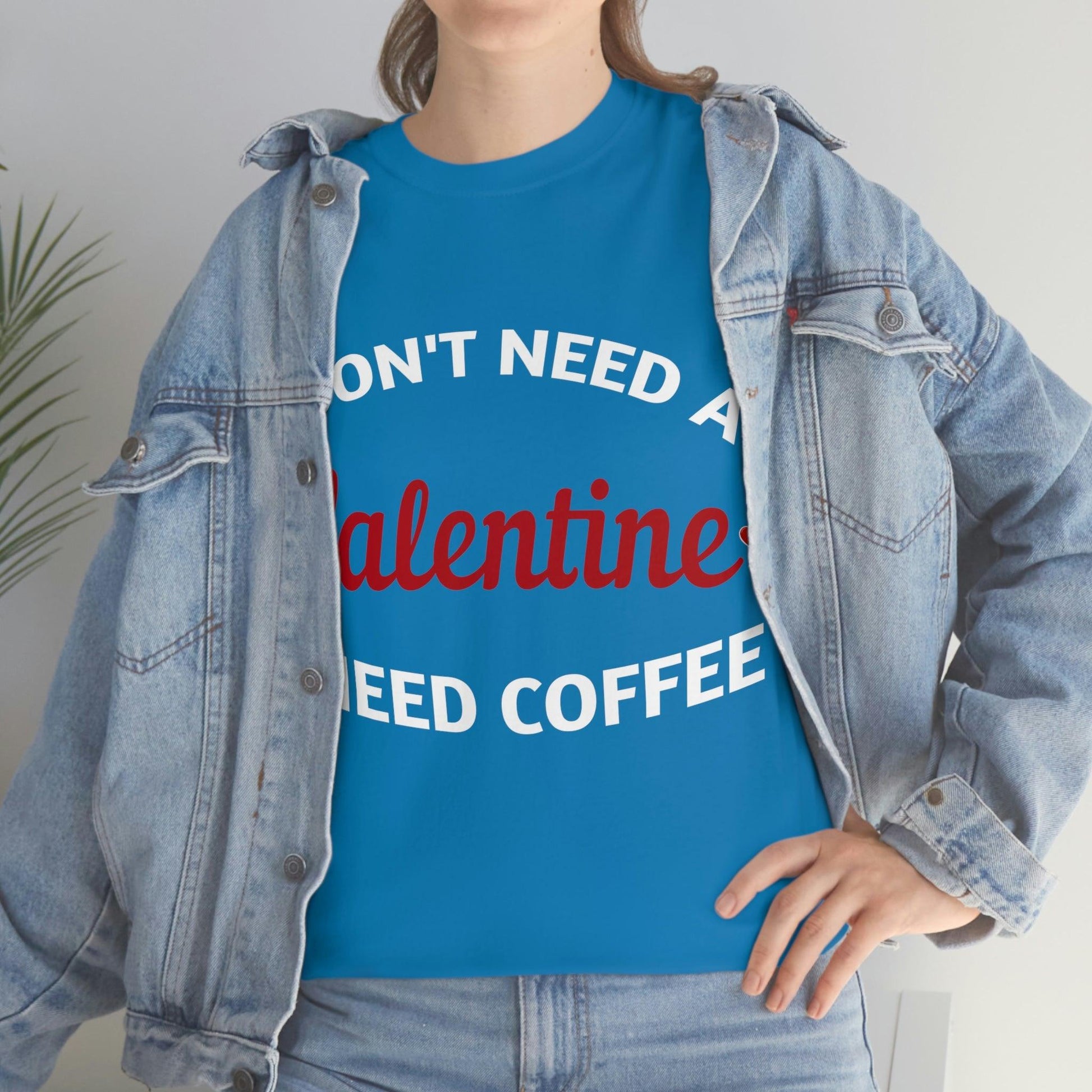 I don't need a Valentine I need Coffee - Giftsmojo