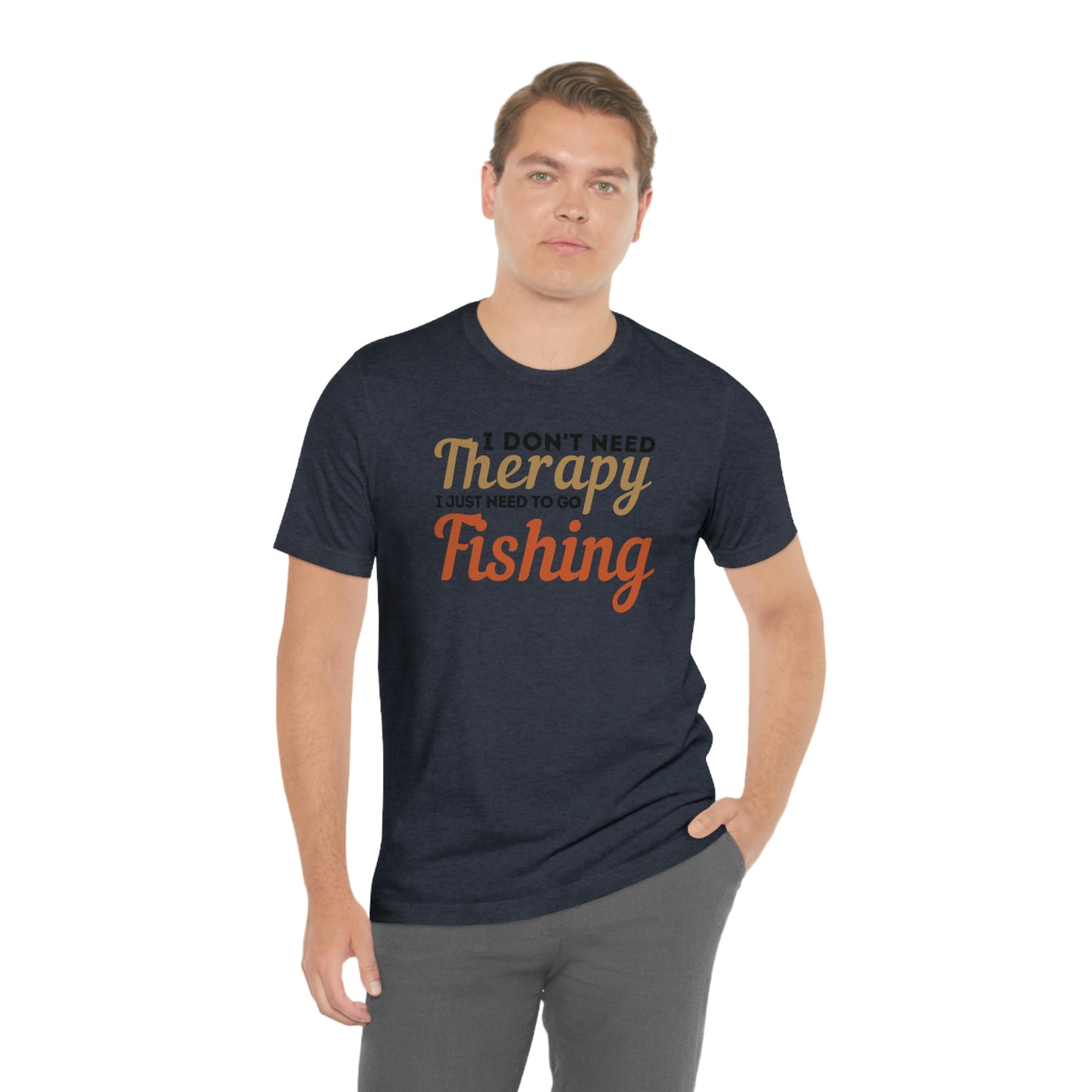 I don't need therapy I just need to go Fishing, fishing shirt, dad shirt, dad gift, gift for outdoor lover, fishing gift nature lover shirt