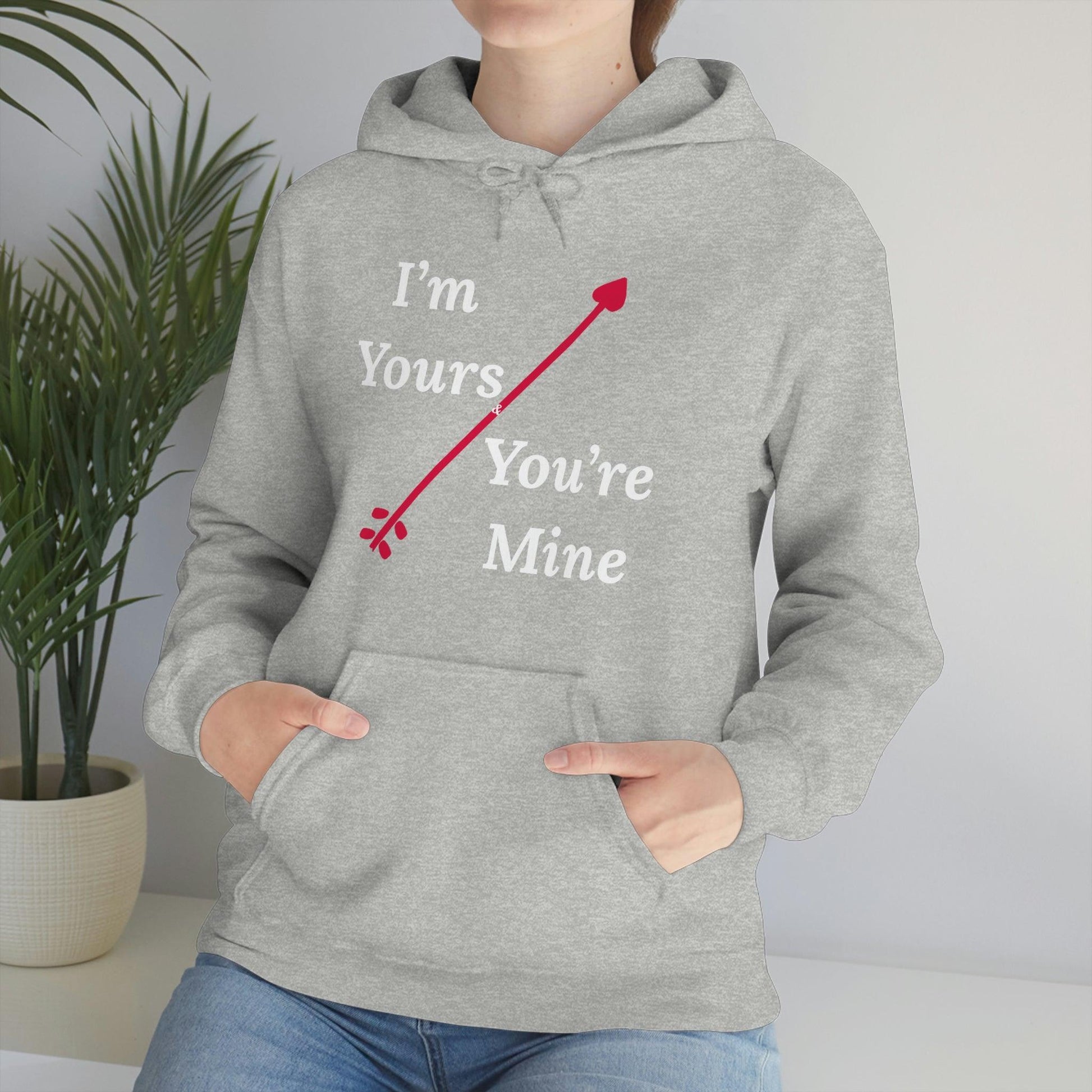 I'm Yours and You're Mine Hooded Sweatshirt - Giftsmojo