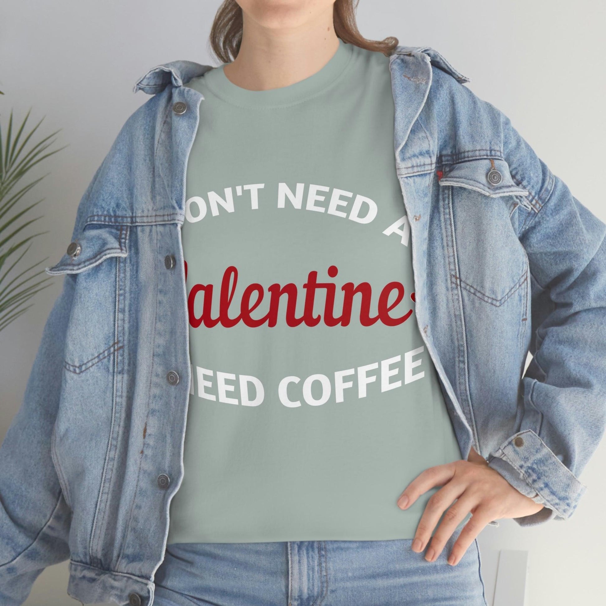 I don't need a Valentine I need Coffee - Giftsmojo