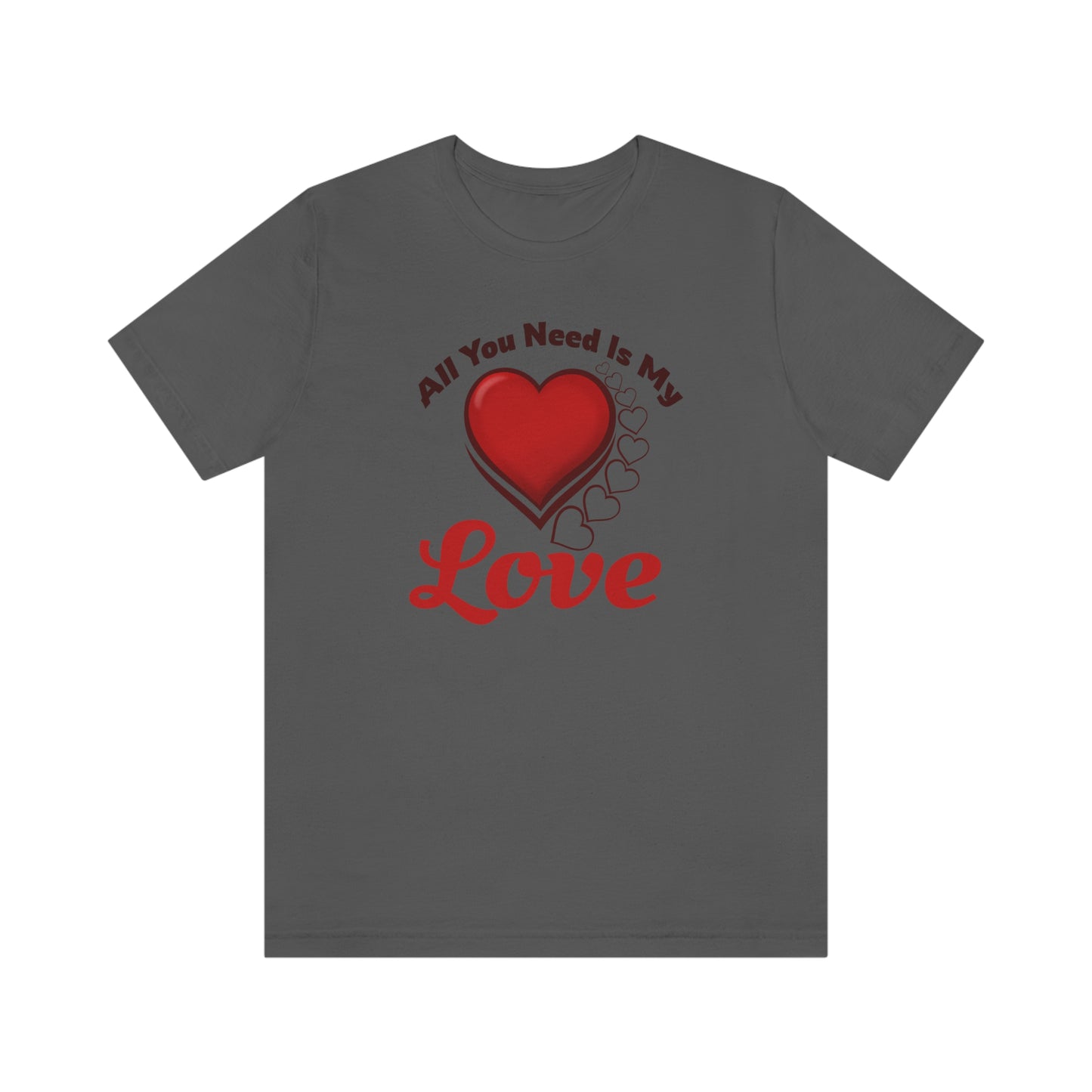 All you need is My Love Tee