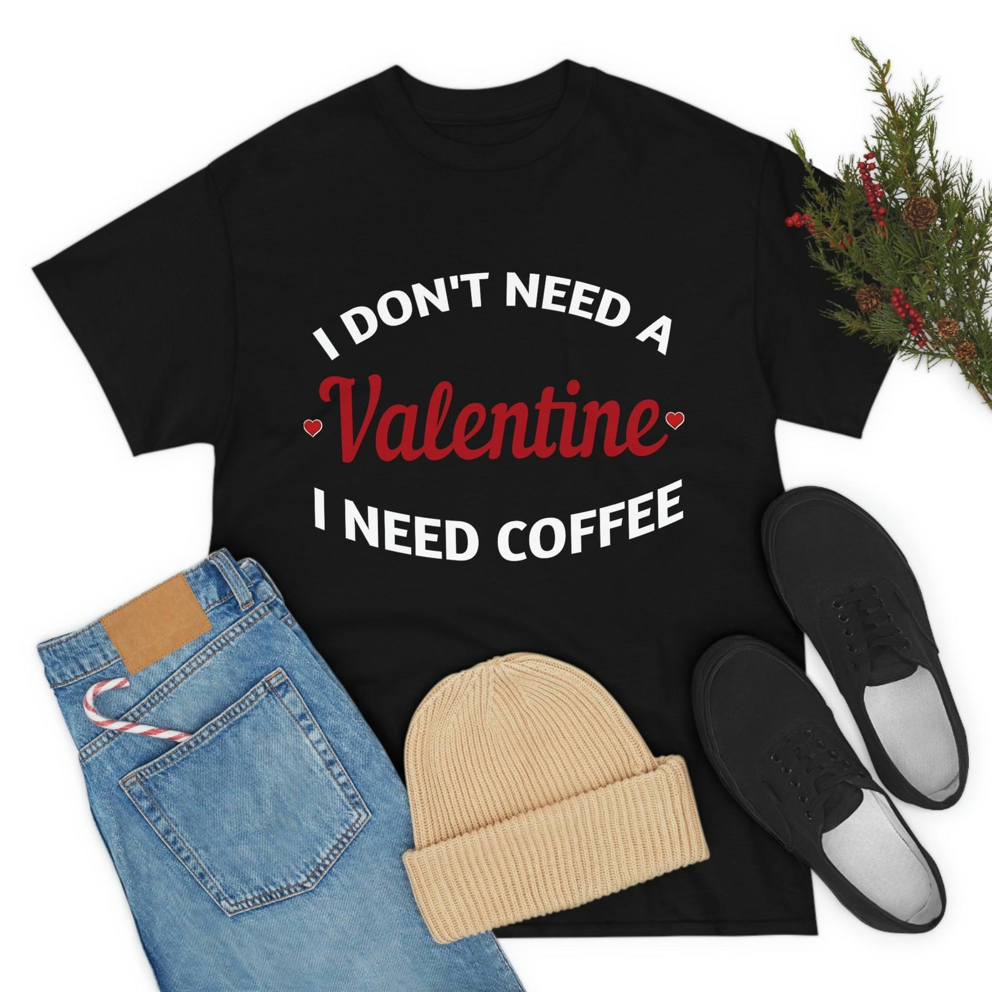 I don't need a Valentine I need Coffee - Giftsmojo