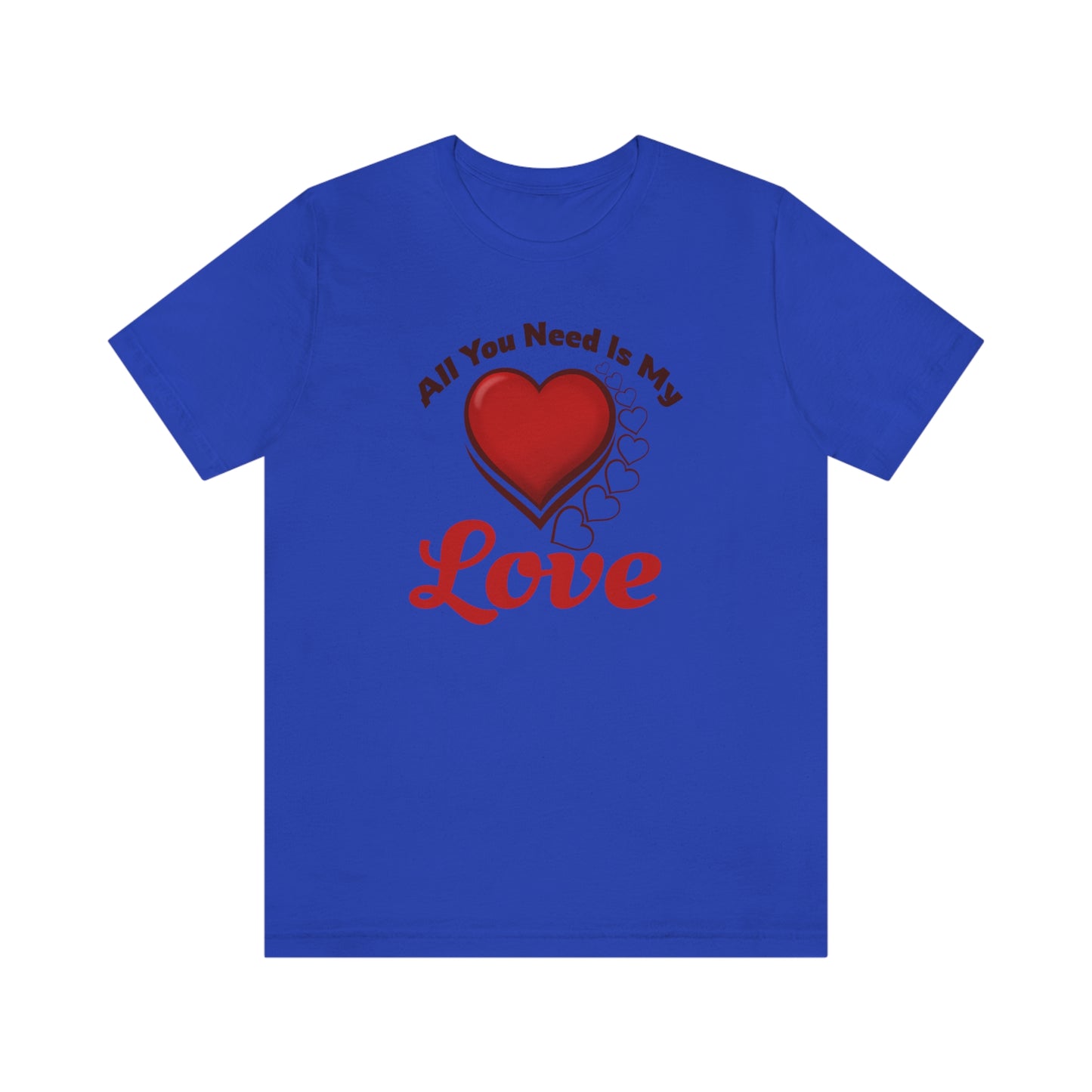 All you need is My Love Tee