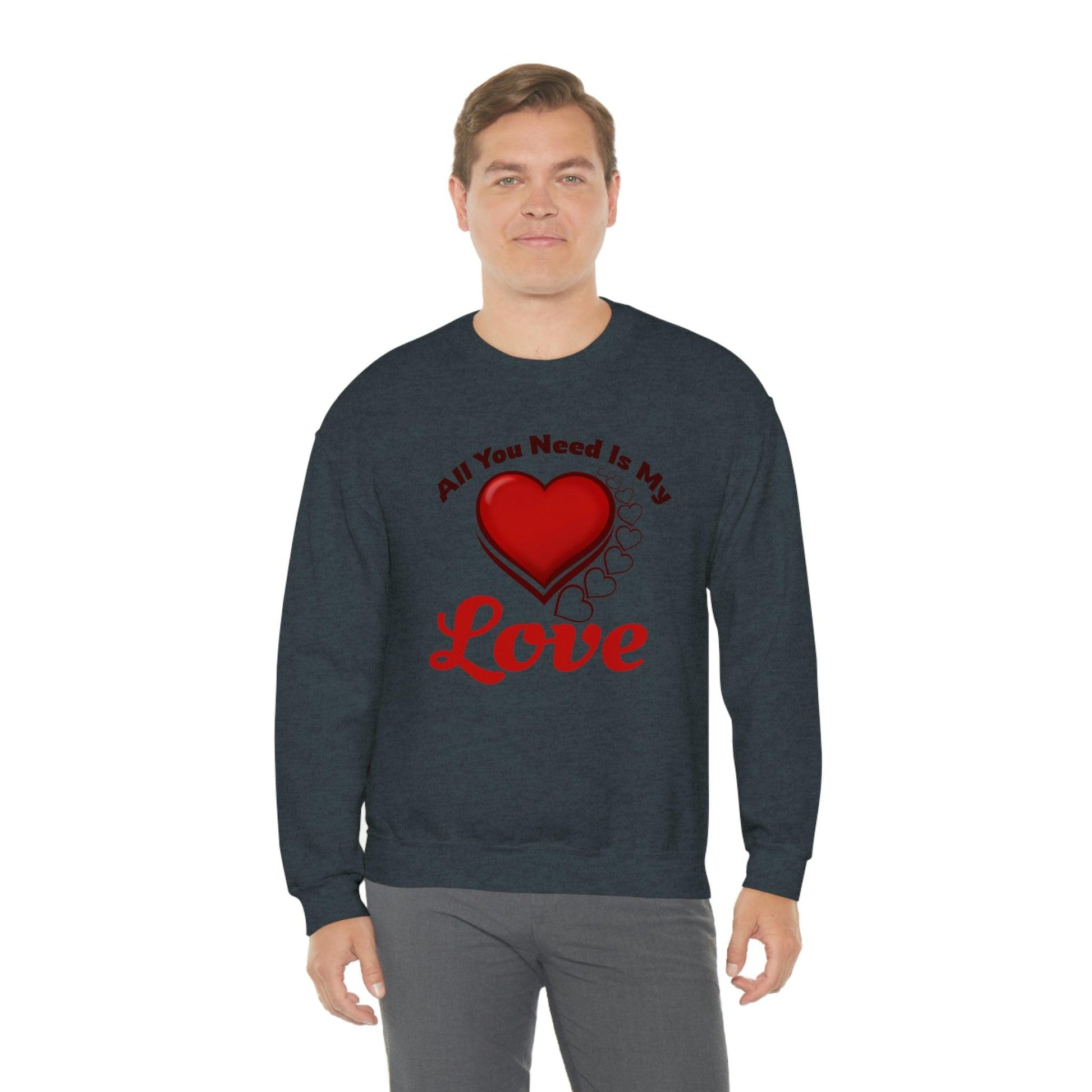All you need is my Love Sweatshirt - Giftsmojo