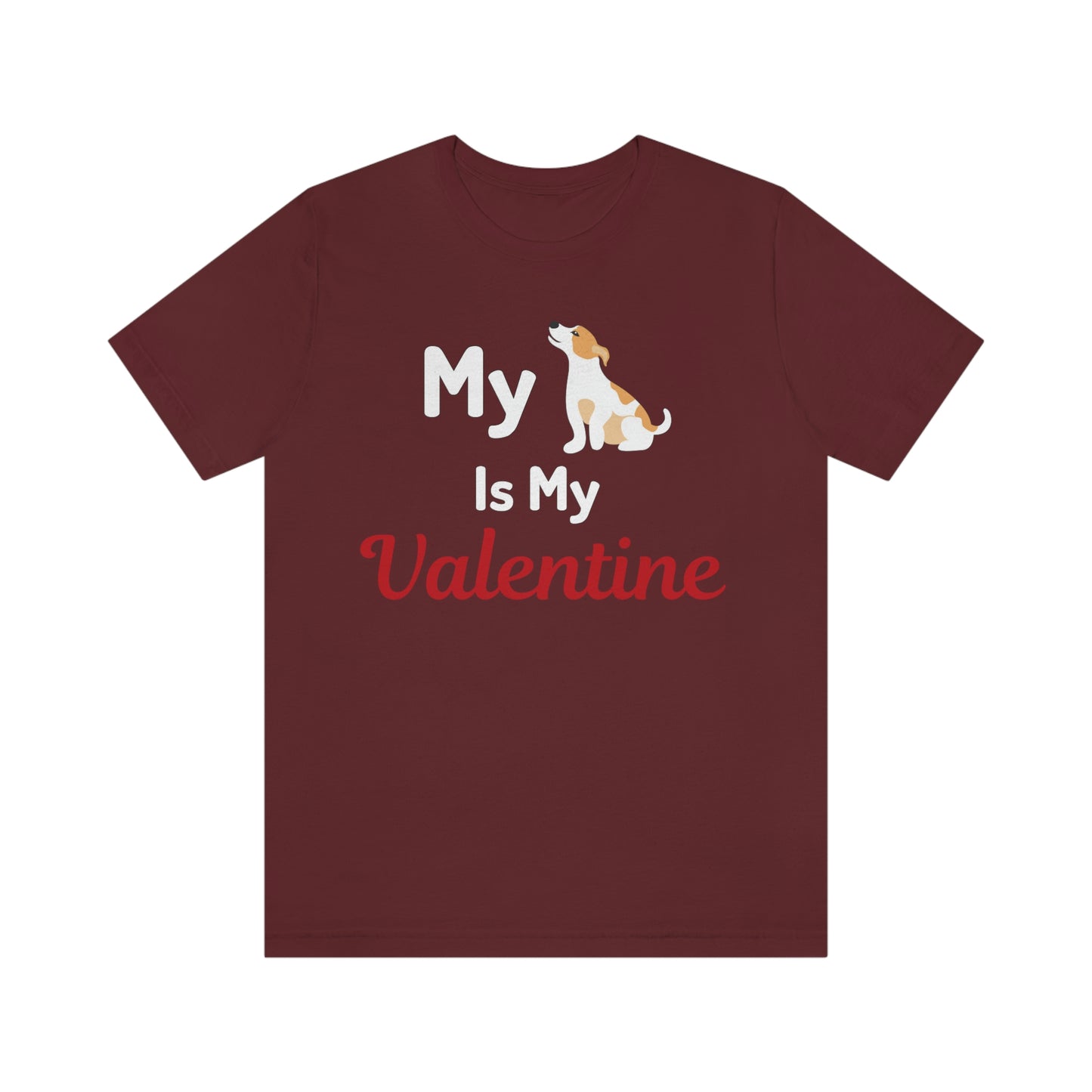 My Dog is My Valentine, Pet lover Valentine shirt - Dog lover gift - gift for pet lovers