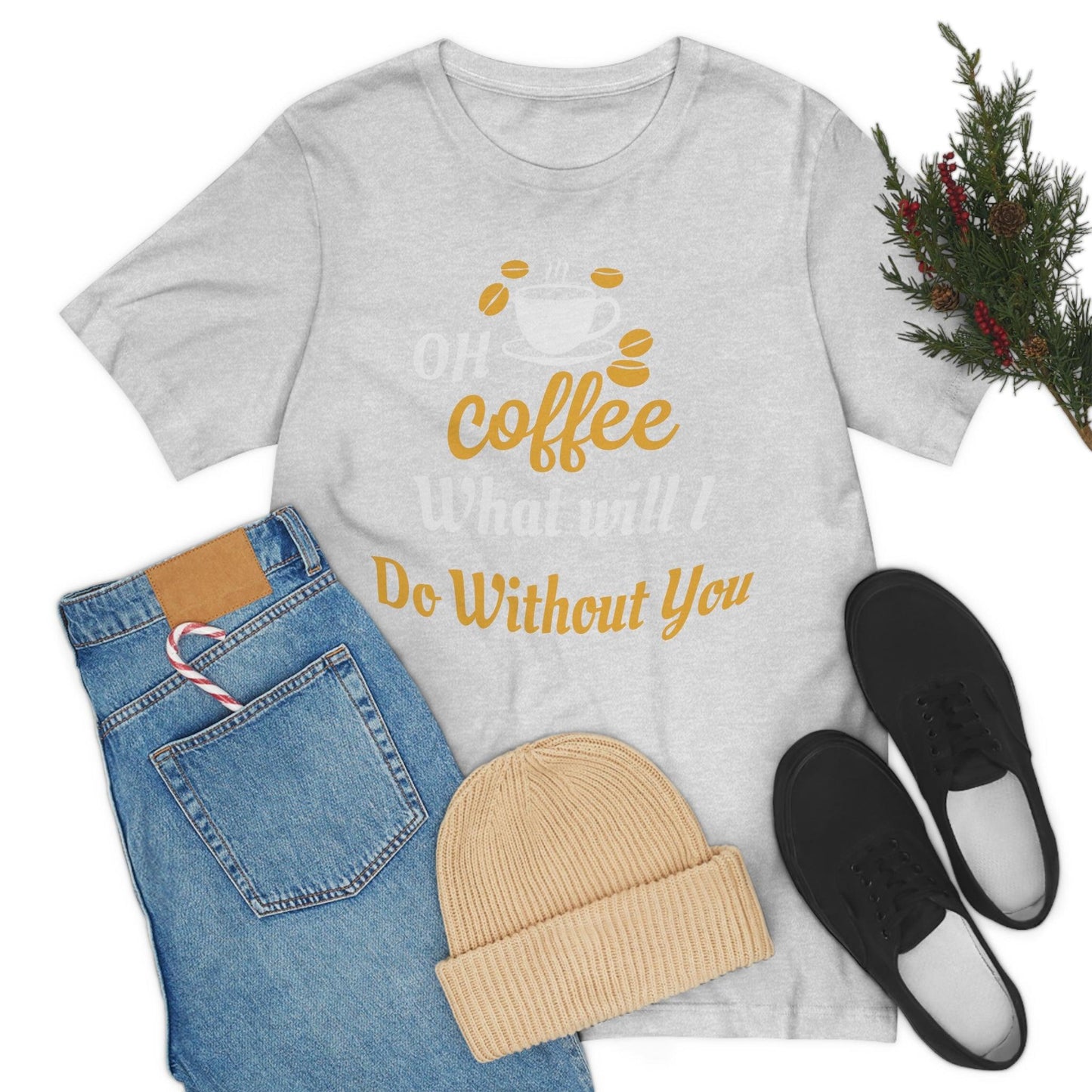 Oh Coffee what will I do without you Tee - Giftsmojo