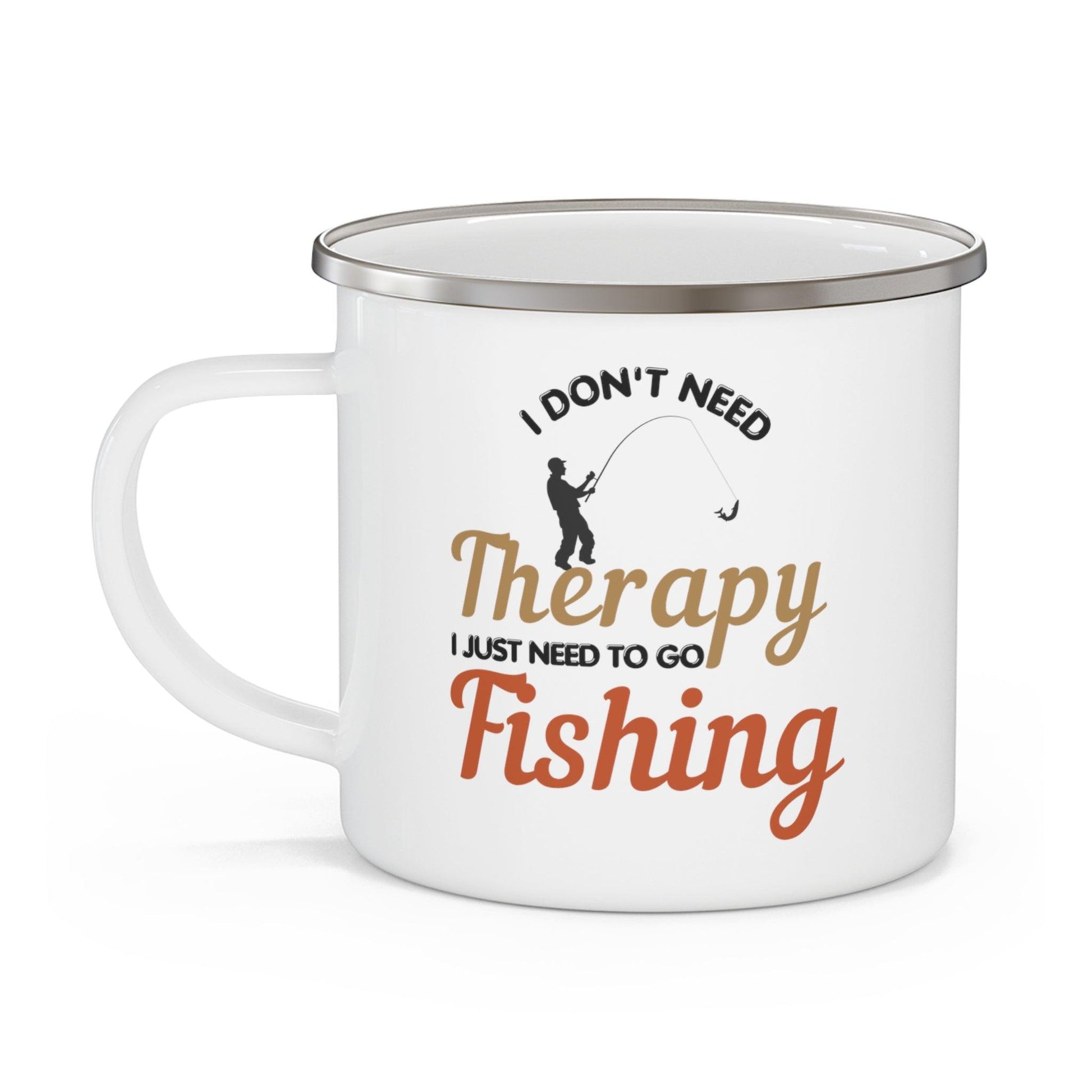 I don't need Therapy fishing Mug, Enamel Camping Mug, Camping gift, Gift for dad, Father's day gift, Dad Mug, Dad gift - Giftsmojo