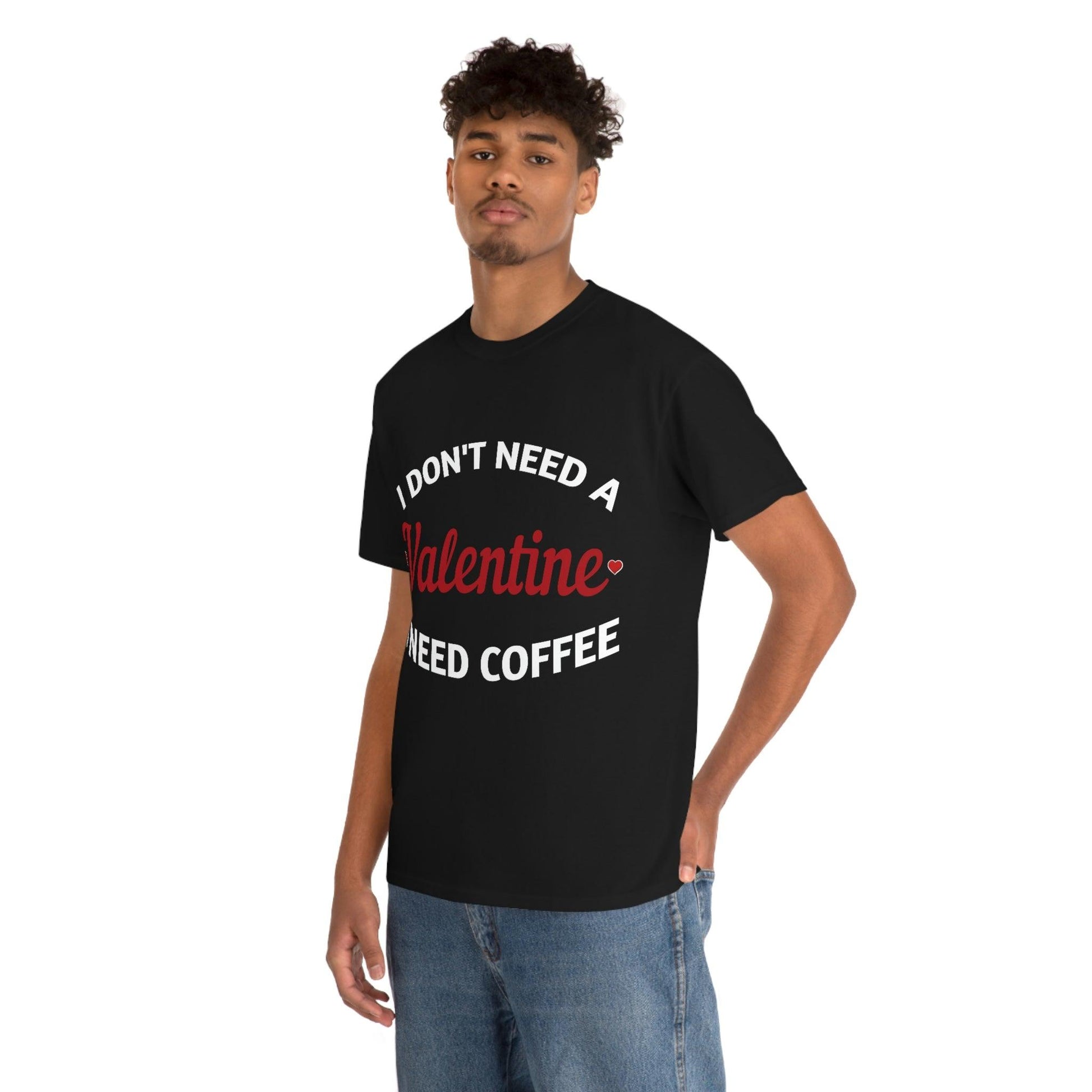 I don't need a Valentine I need Coffee - Giftsmojo