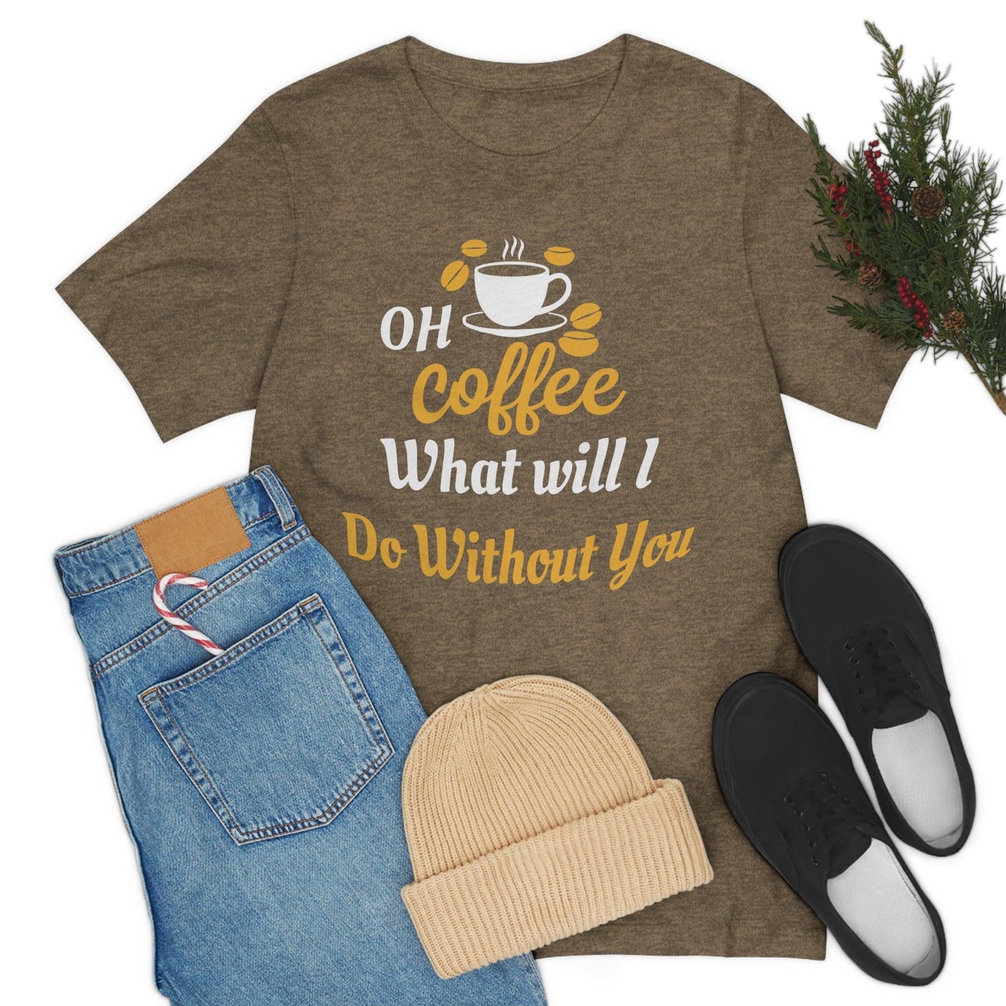 Oh Coffee what will I do without you Tee - Giftsmojo