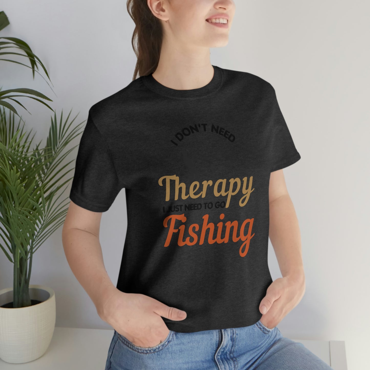 I don't need therapy I just need to go Fishing shirt, fishing shirt, dad shirt, father's day shirt, gift for Dad