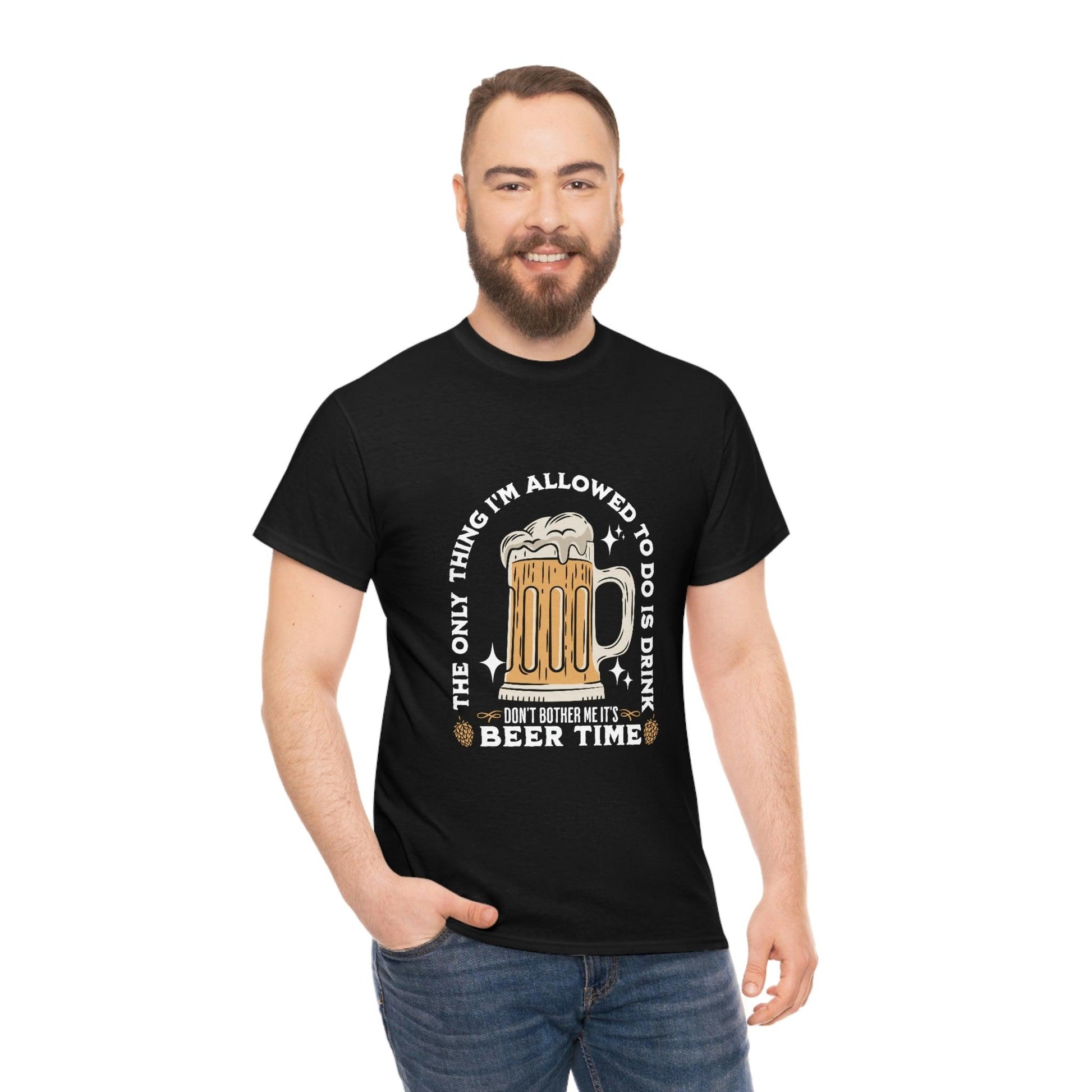 The only thing I am allowed to do is Drink - Beer Time Cotton Tee - Giftsmojo