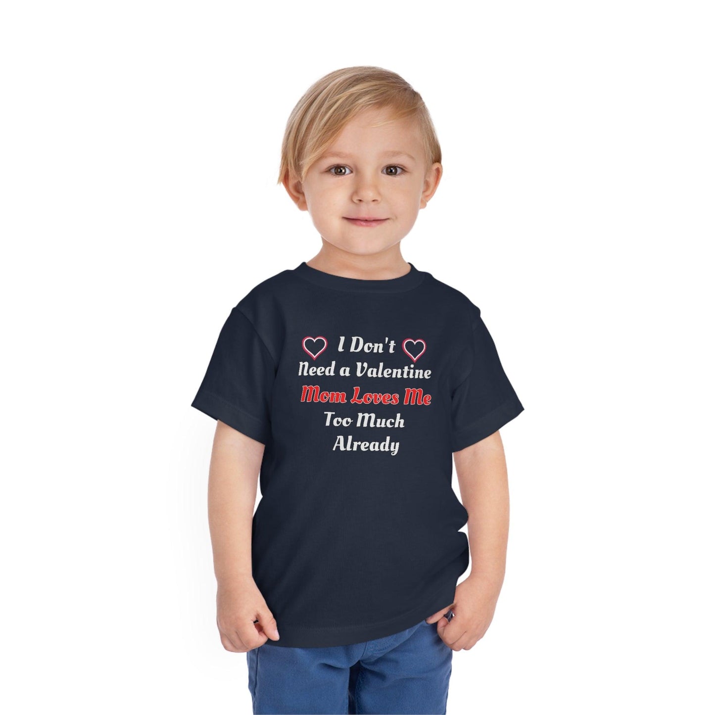 I don't need a valentine mom loves me too much already Toddler Tee - Giftsmojo