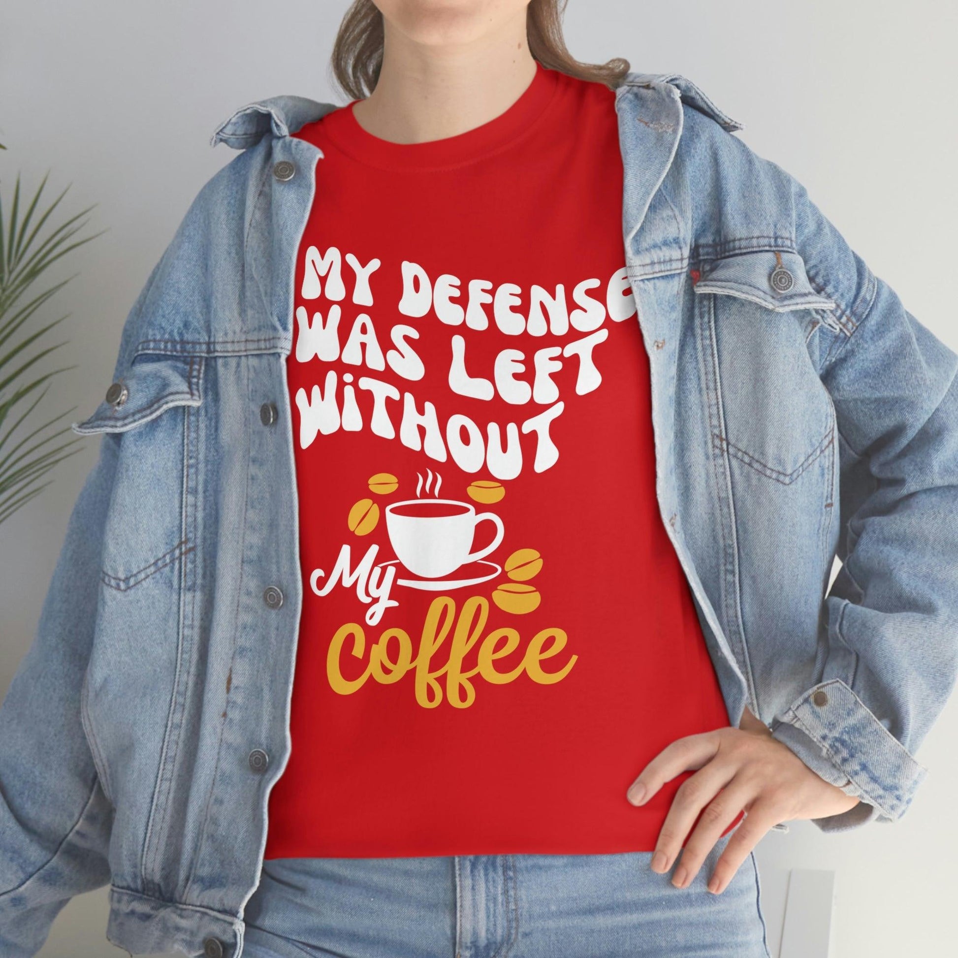 In My defense I was left without coffee Tee - Giftsmojo