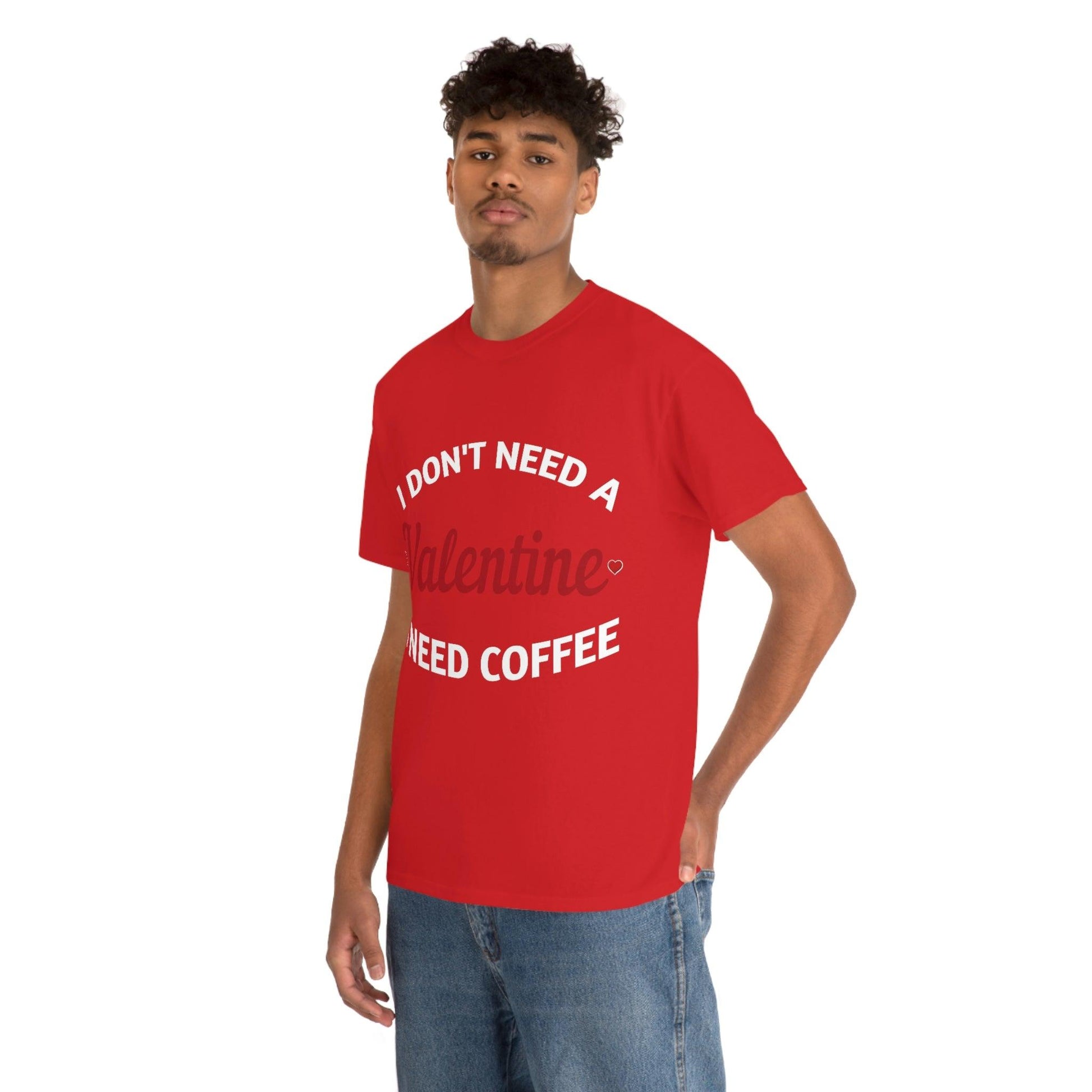 I don't need a Valentine I need Coffee - Giftsmojo