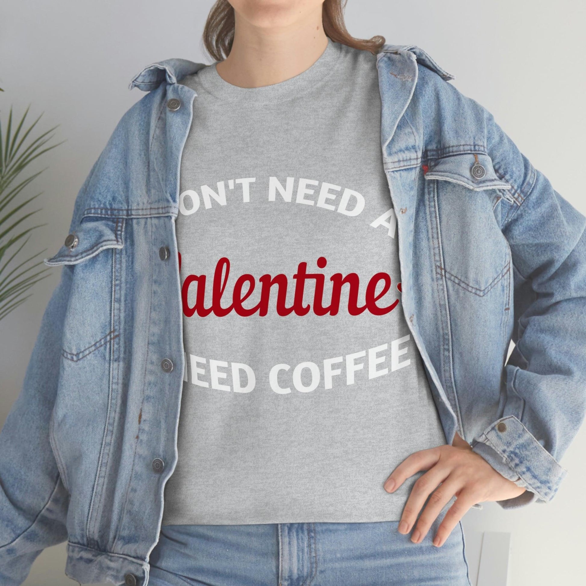 I don't need a Valentine I need Coffee - Giftsmojo